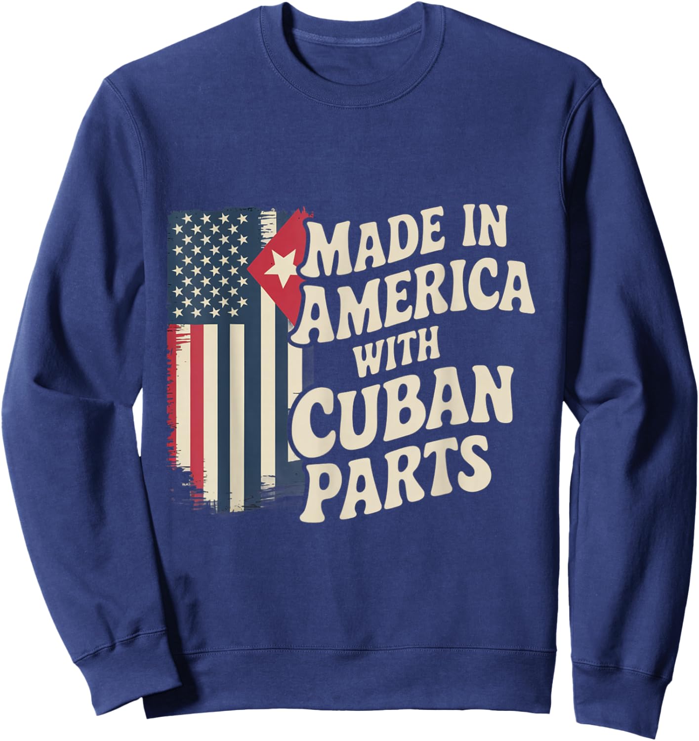 Made In America With Cuban Parts With USA Flag Cuba Flag Sweatshirt - Sweatshirt | Navy