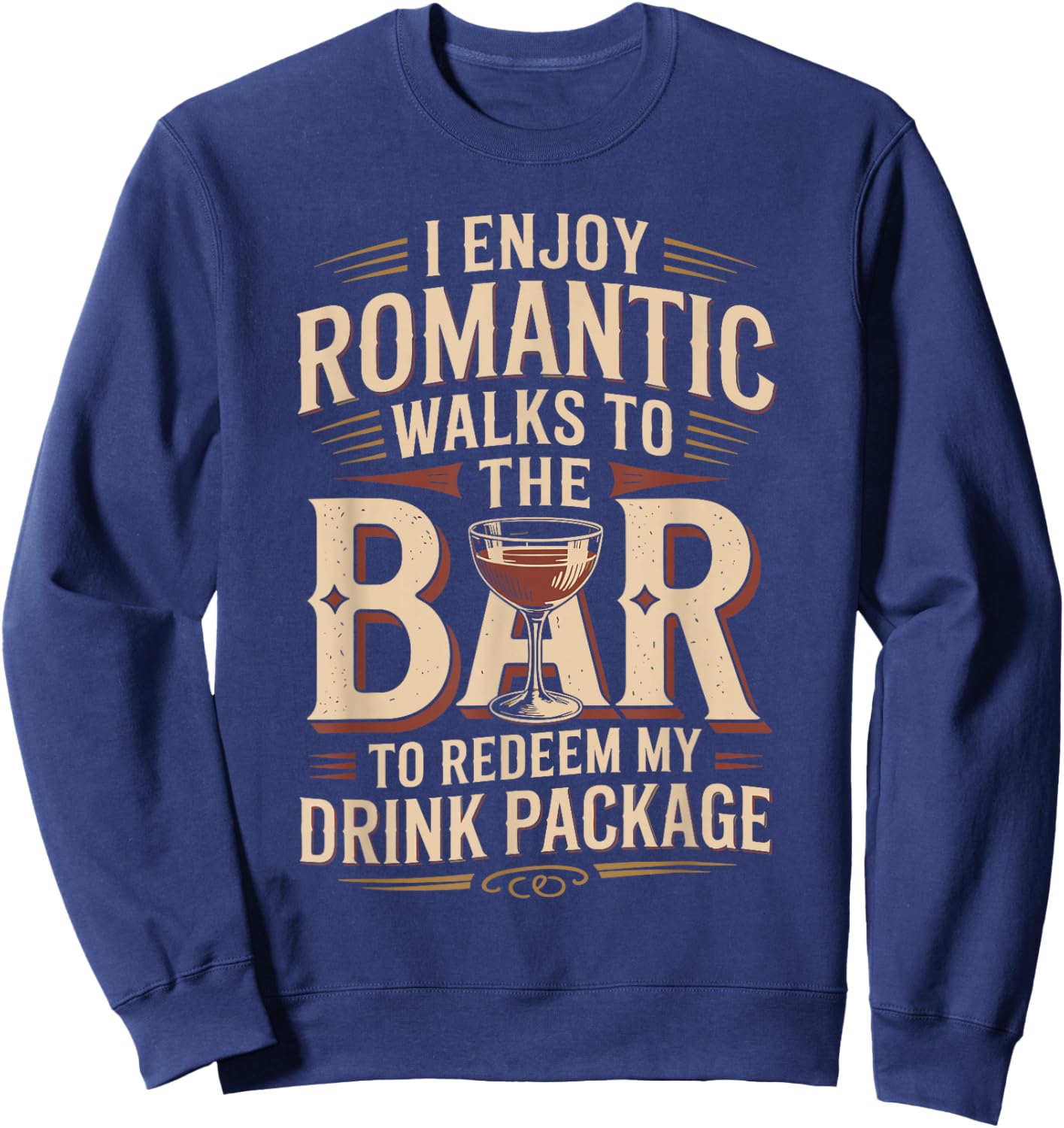 I Enjoy Romantic Walks to The Bar Shirt Cruise Shirt Cruise Sweatshirt - Sweatshirt | Navy