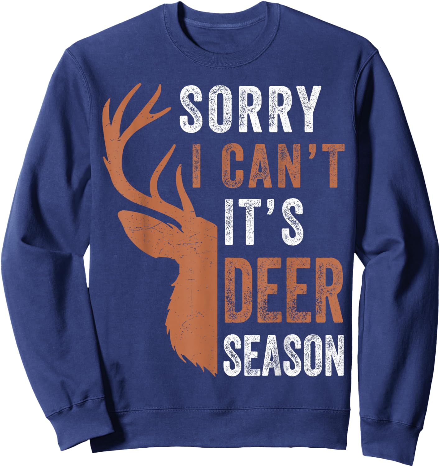 Hunting Gift Sorry I Cant Its Deer Season Funny Hunter Dad Sweatshirt - Sweatshirt | Navy