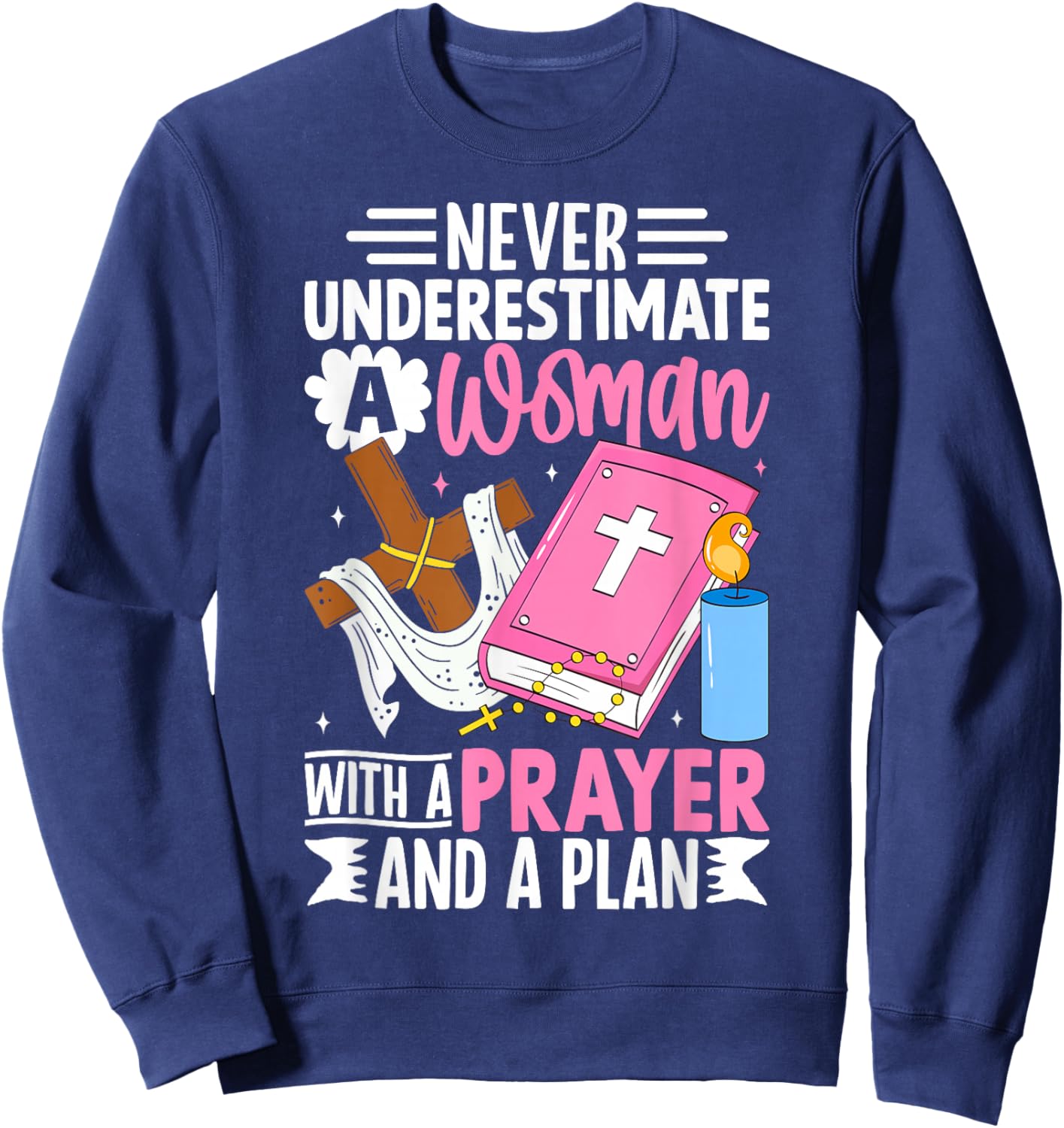 Never Underestimate a Woman With a Prayer and a Plan Sweatshirt - Sweatshirt | Navy