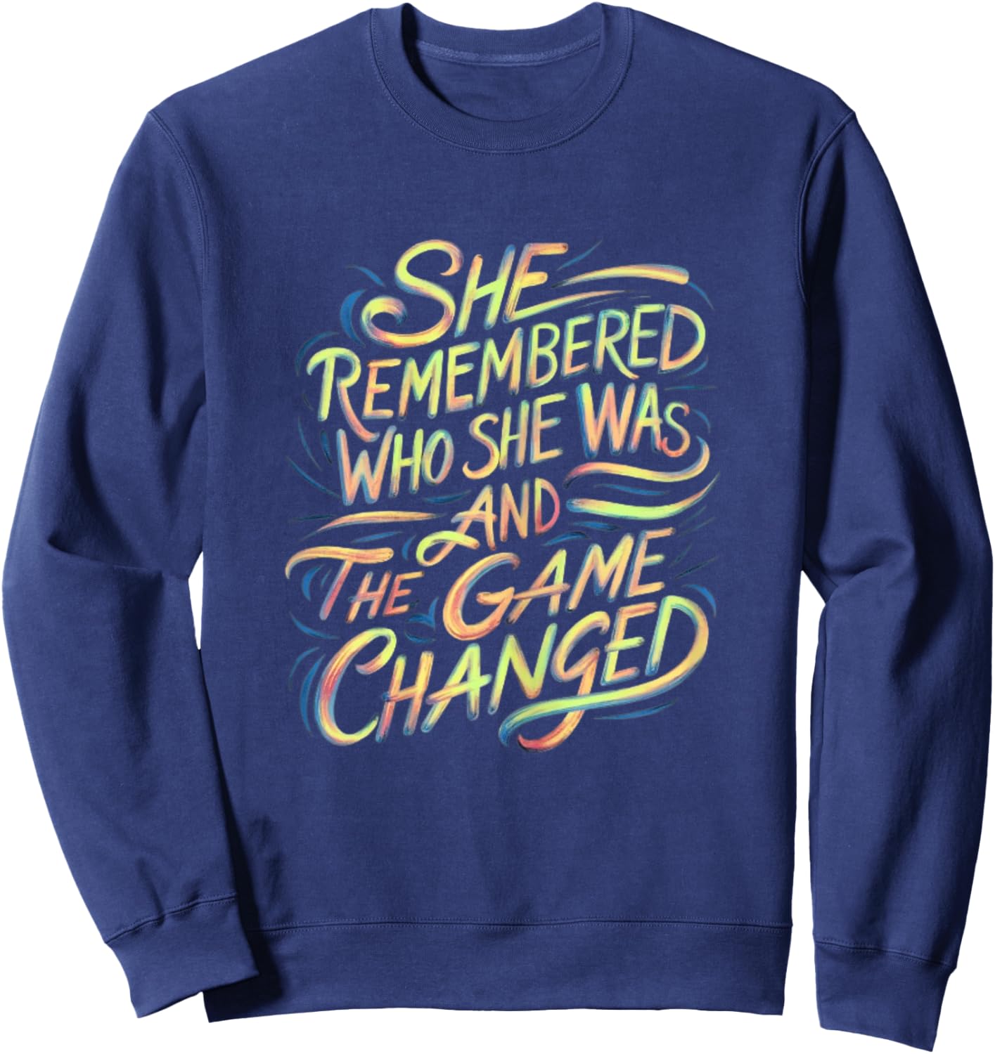 Strong Women She Remembered Who She Was And The Game Changed Sweatshirt - Sweatshirt | Navy