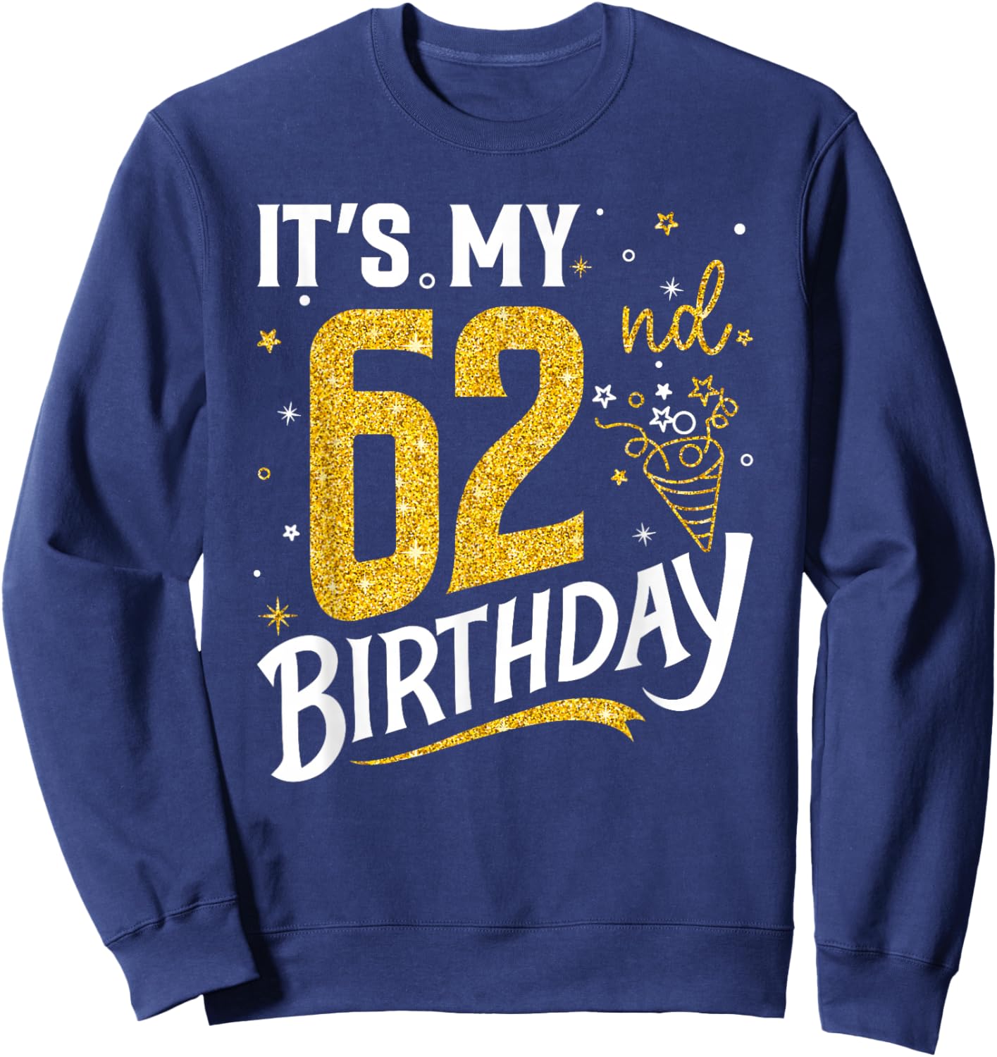 It's My 62nd Birthday 62 Years Old Gifts Women Sweatshirt - Sweatshirt | Navy