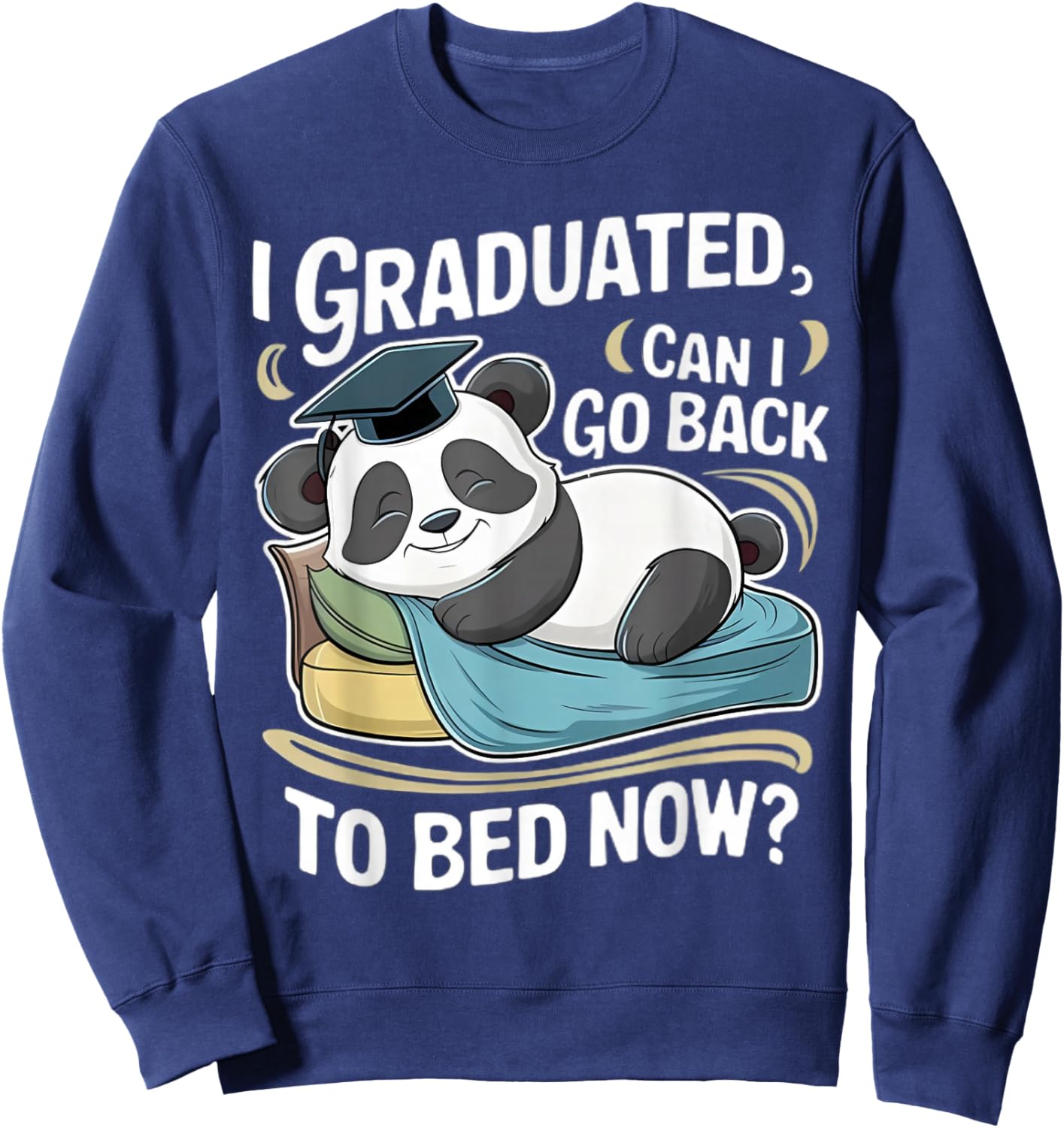 I Graduated Can I Go Back To Bed Now Funny Graduation Panda Sweatshirt - Sweatshirt | Navy