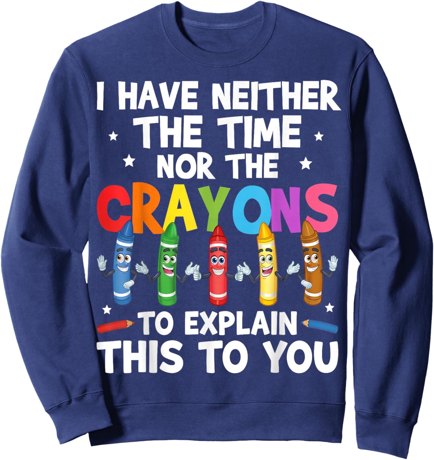 Sarcastic I Have Neither The Time Nor The Crayons Quote Men Sweatshirt - Sweatshirt | Navy