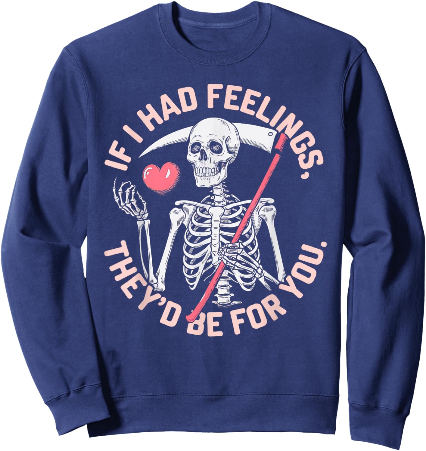 Funny Skeleton If I Had Feelings Valentine Humor Sweatshirt - Sweatshirt | Navy