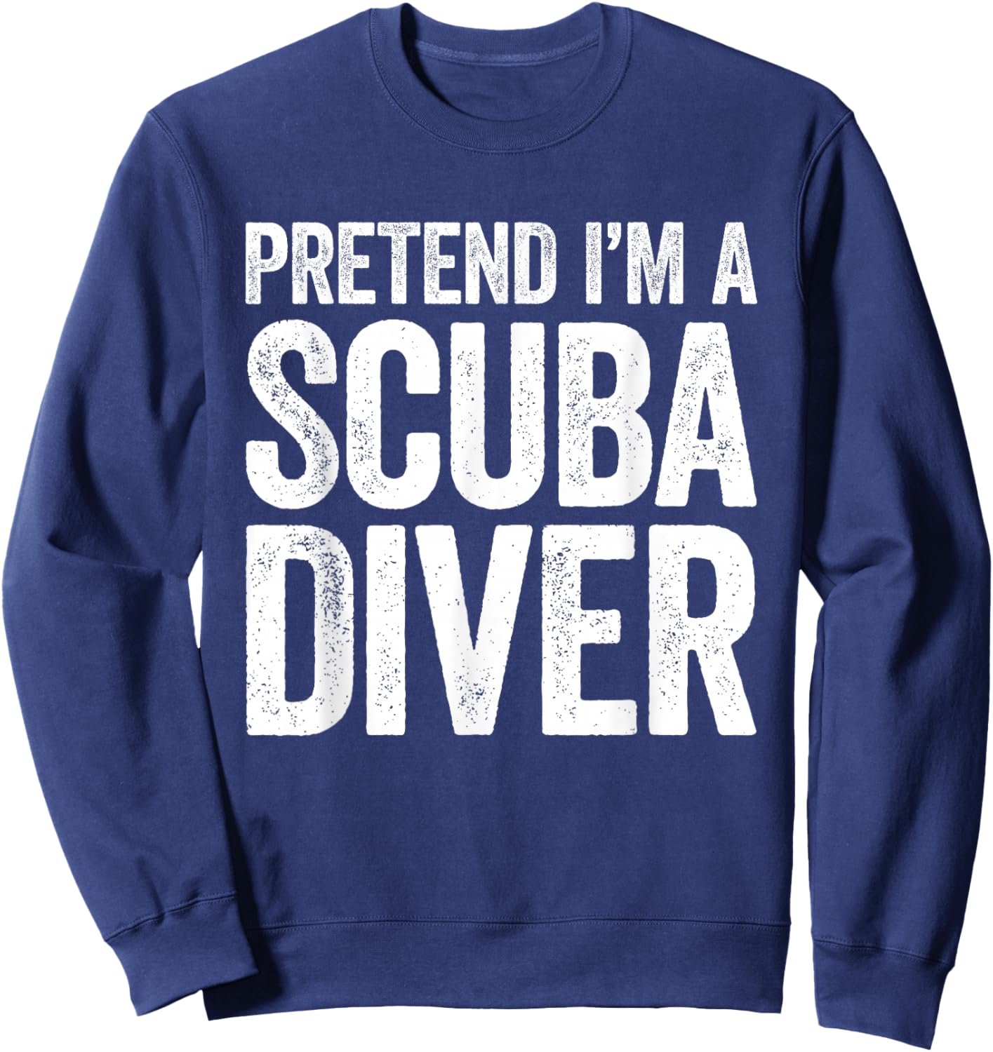 Pretend I'm A Scuba Diver Shirt Adult Kids Men Women Costume Sweatshirt - Sweatshirt | Navy