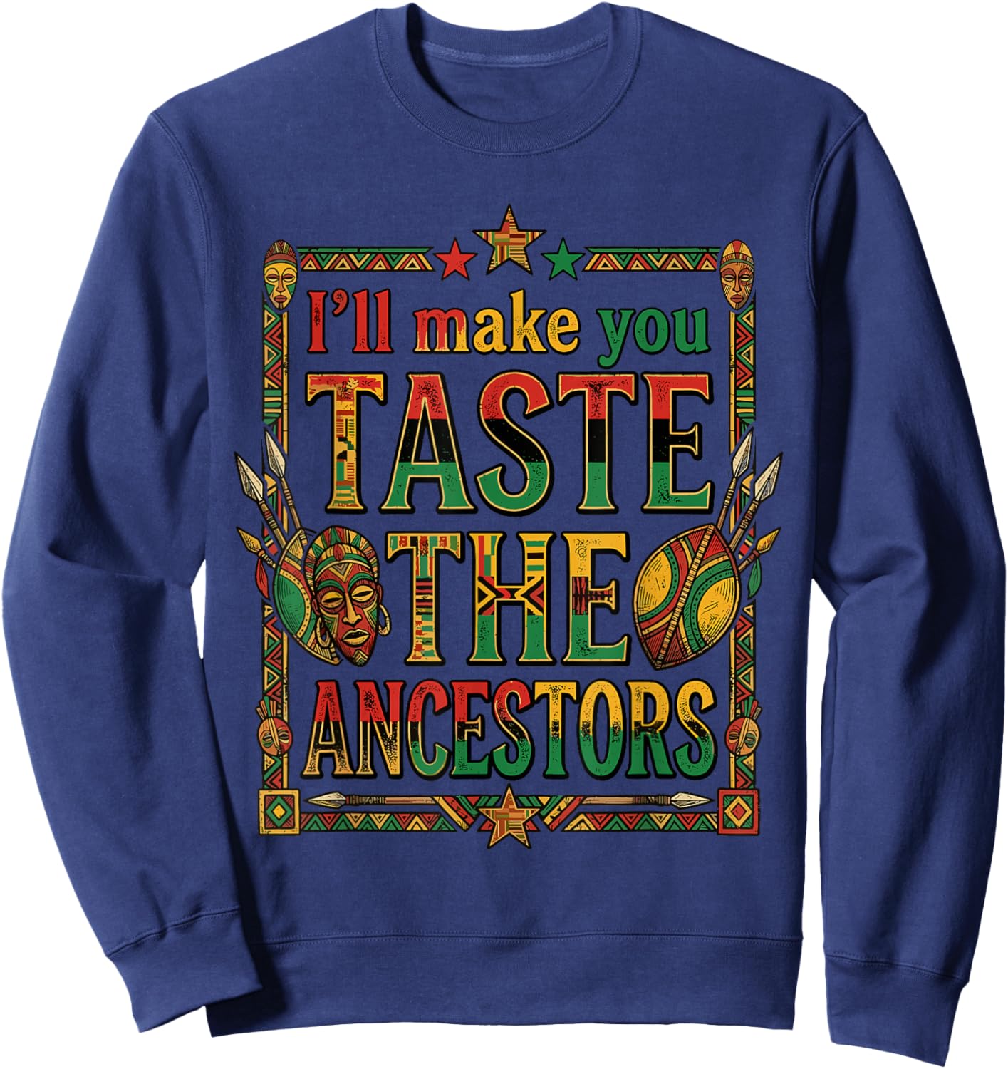 I'll Make You Taste the Ancestors African Heritage Sweatshirt - Sweatshirt | Navy