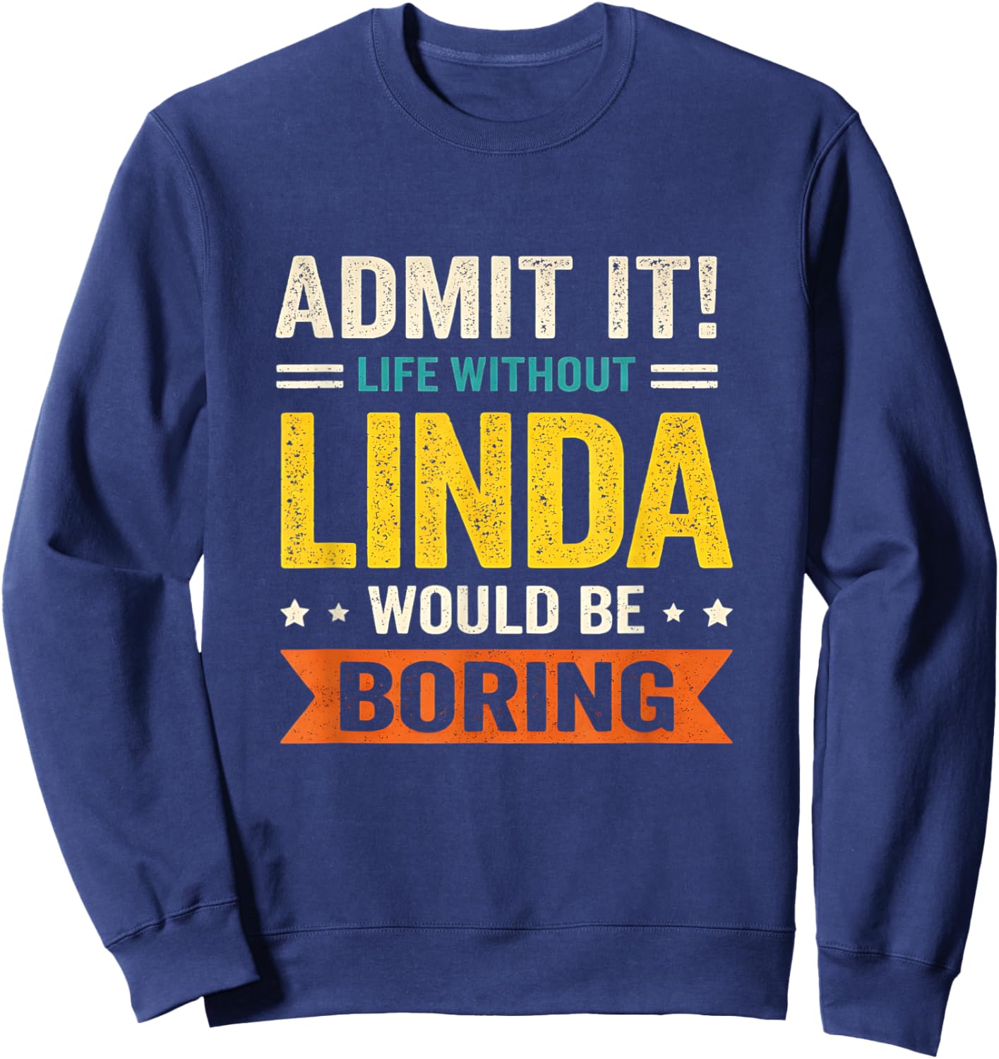 Admit It Life Without Linda Would Be Boring Funny Name Joke Sweatshirt - Sweatshirt | Navy