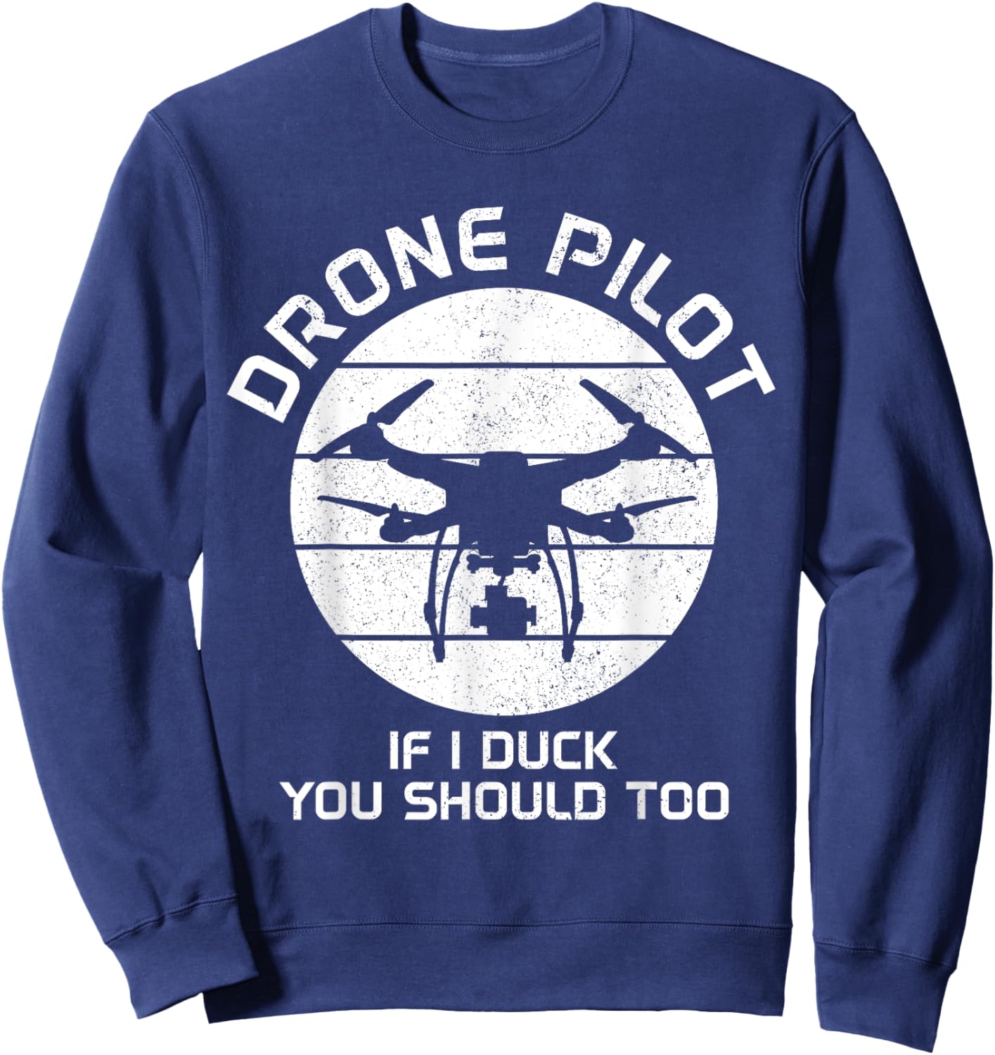 Drone Pilot If I Duck You Should Too RC Quadcopter Funny Sweatshirt - Sweatshirt | Navy