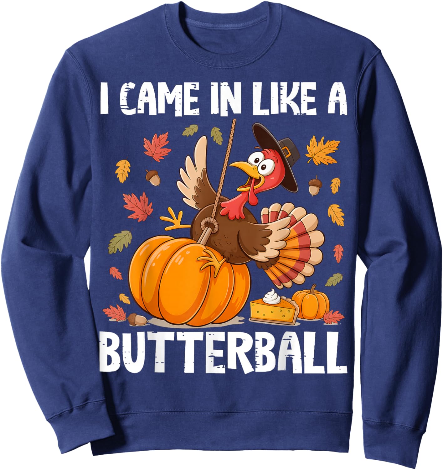 Came in Like A Butterball Funny Thanksgiving Men Women Kids Sweatshirt - Sweatshirt | Navy