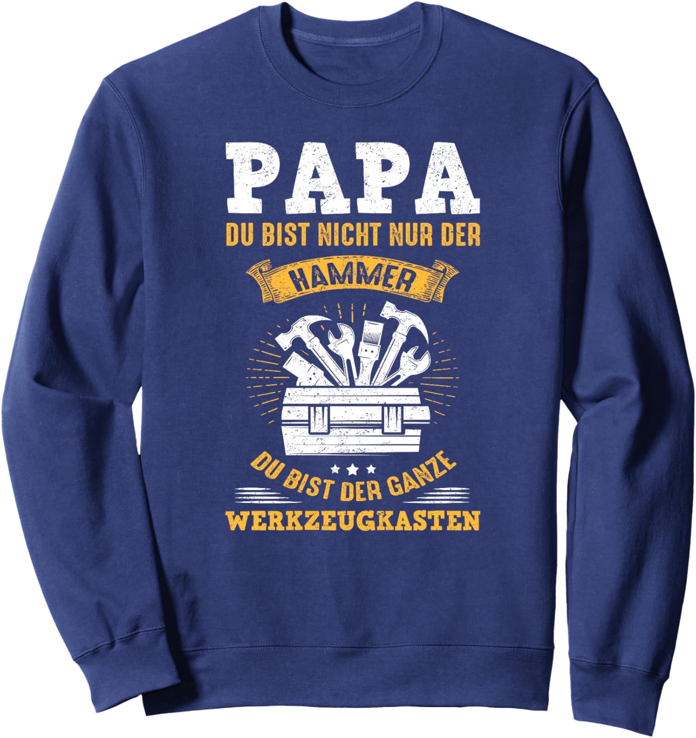 Papa Bist Nicht Nur Der Hammer Du Bist Der Werkzeugkasten Premium Sweatshirt - Sweatshirt | Navy