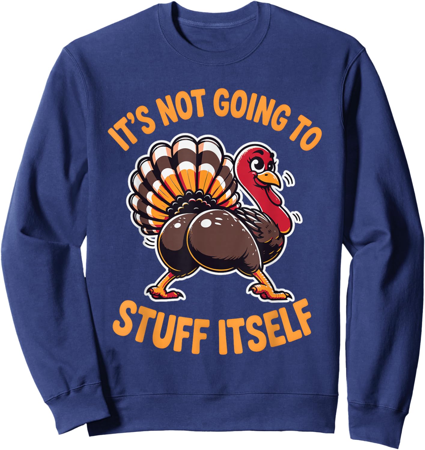 Its Not Going to Stuff Itself Adult Humor Thanksgiving Sweatshirt - Sweatshirt | Navy