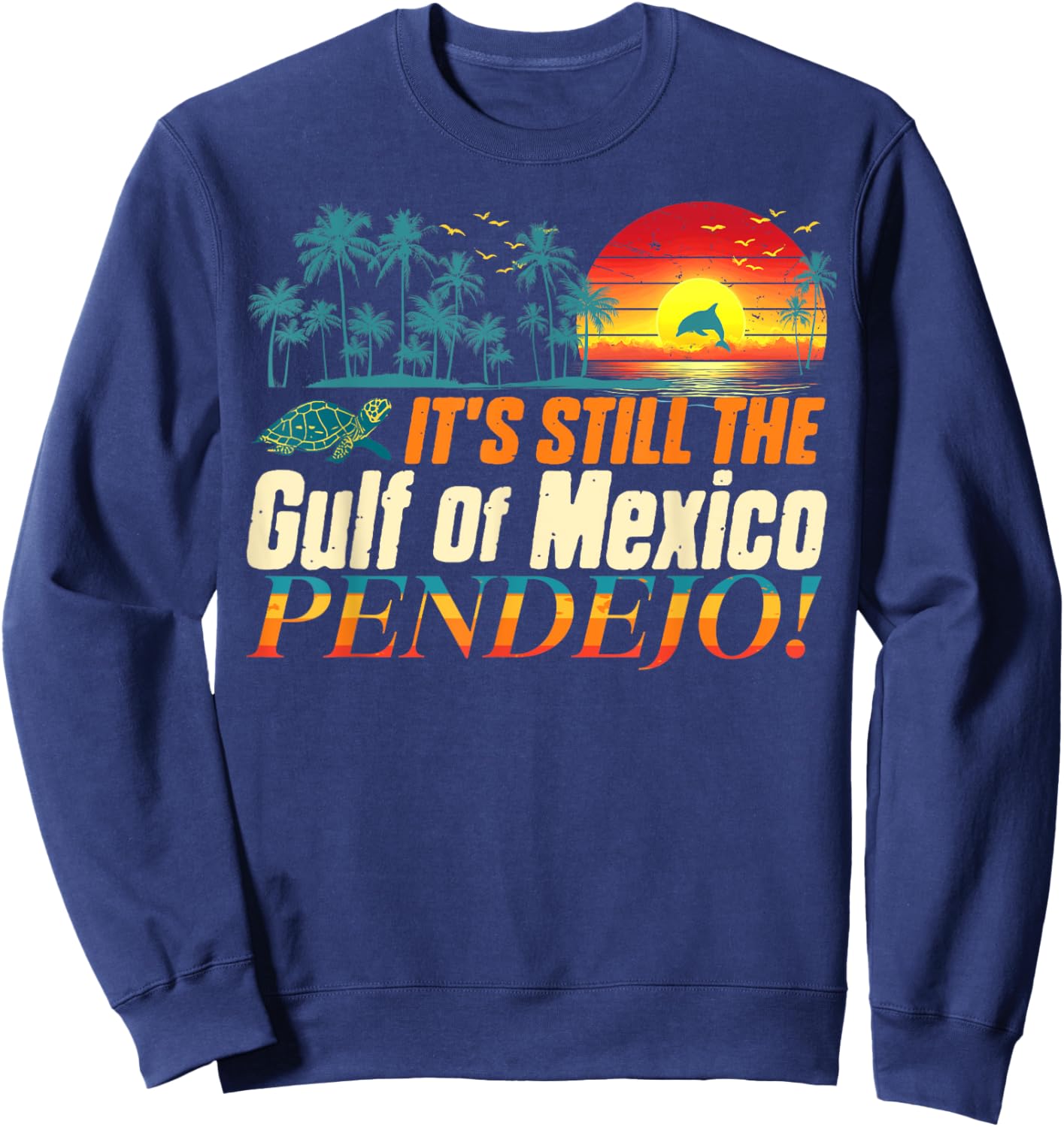 Pendejo It's Still The Gulf of Mexico Forever Sweatshirt - Sweatshirt | Navy