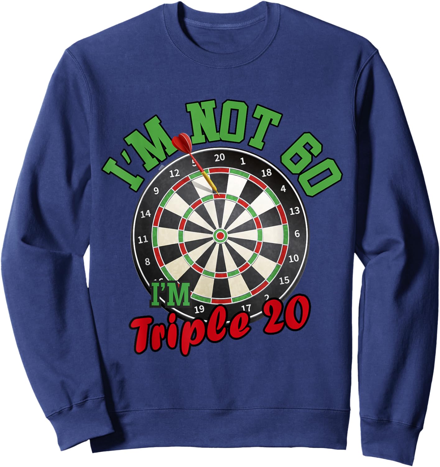 Funny 60th Birthday Darts Gift I'm Not 60 I'm Triple 20 Sweatshirt - Sweatshirt | Navy
