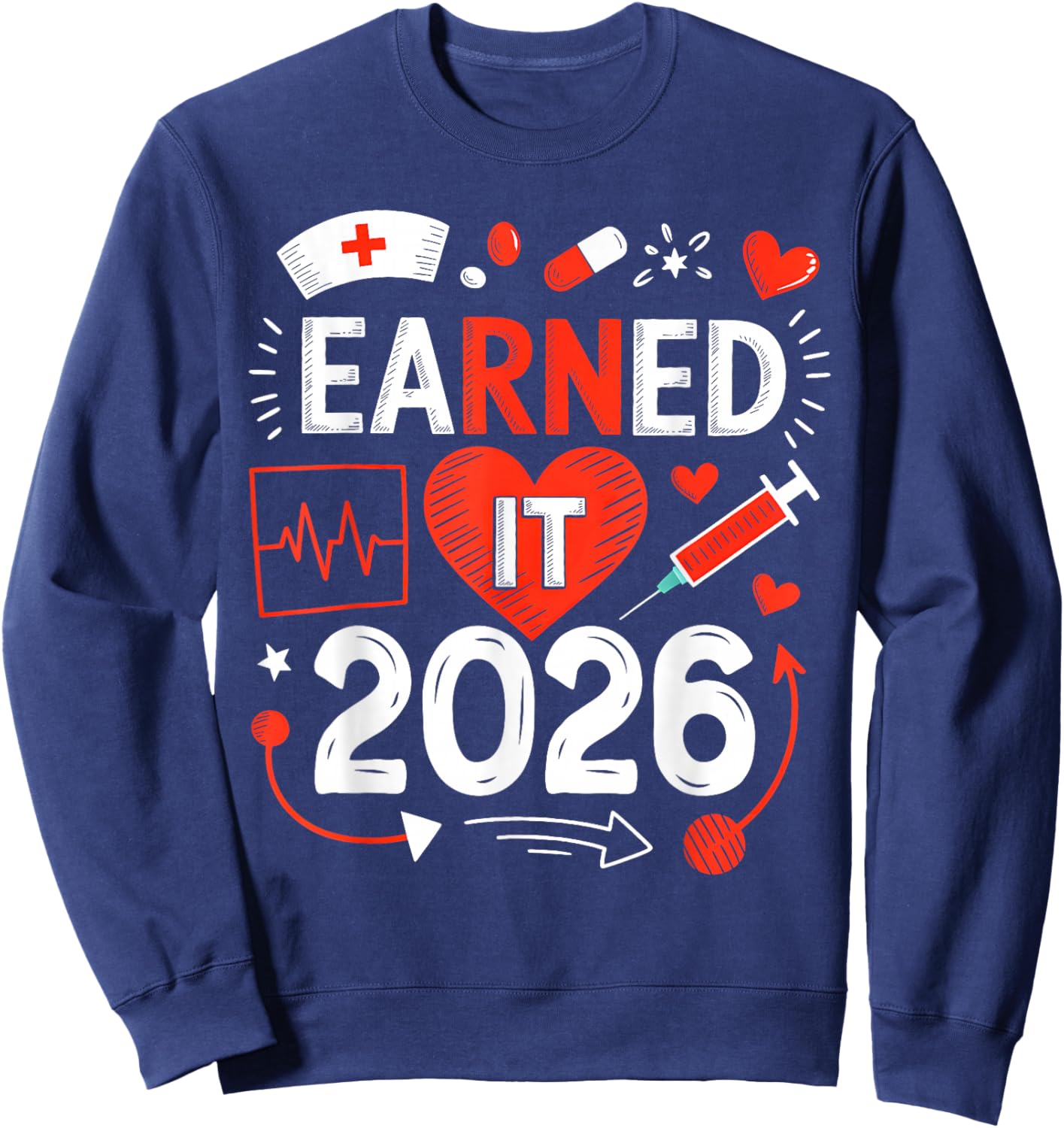 Earned it 2026 for Nurse Graduation or RN LPN Class of 2026 Sweatshirt - Sweatshirt | Navy
