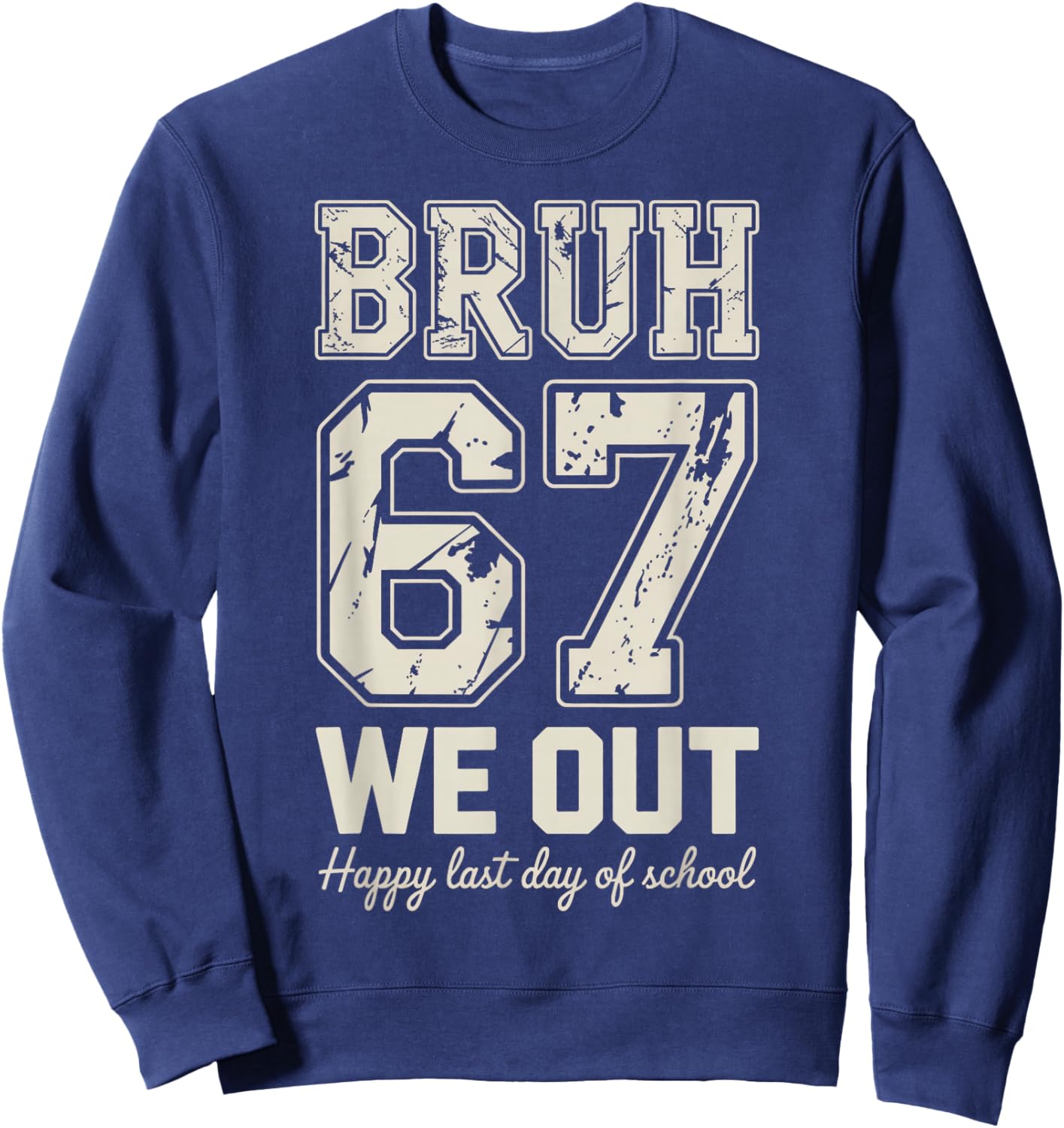 67 Bruh Last Day of School Sweatshirt - Sweatshirt | Navy