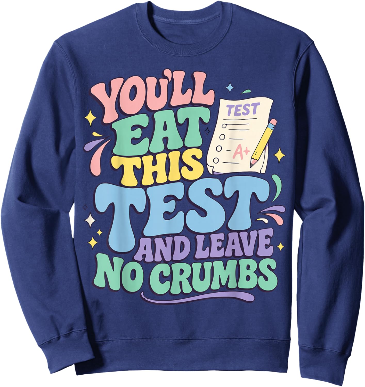 You'll Eat This Test and Leave No Crumbs Test Day Teachers Sweatshirt - Sweatshirt | Navy
