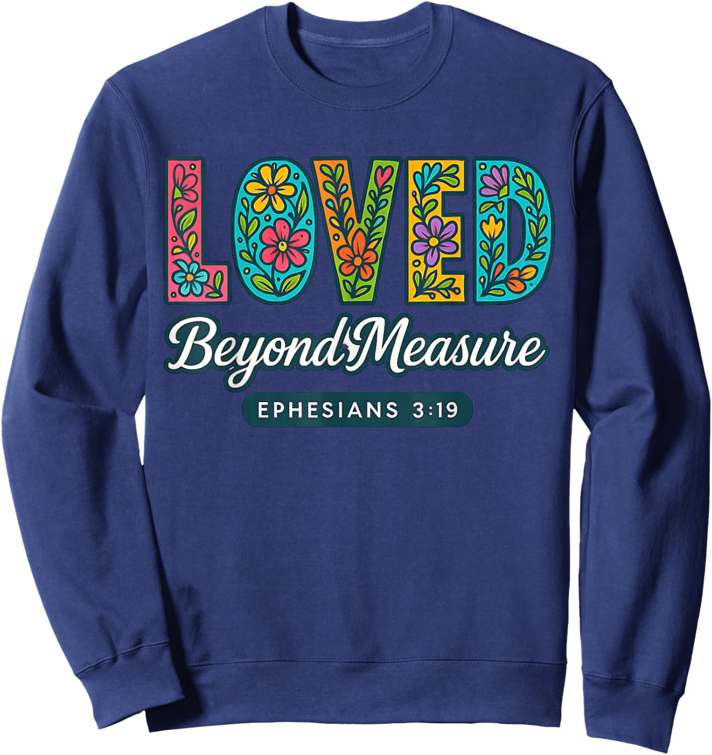 Loved Beyond Measure Ephesians 3:19 Christian Faith Sweatshirt - Sweatshirt | Navy