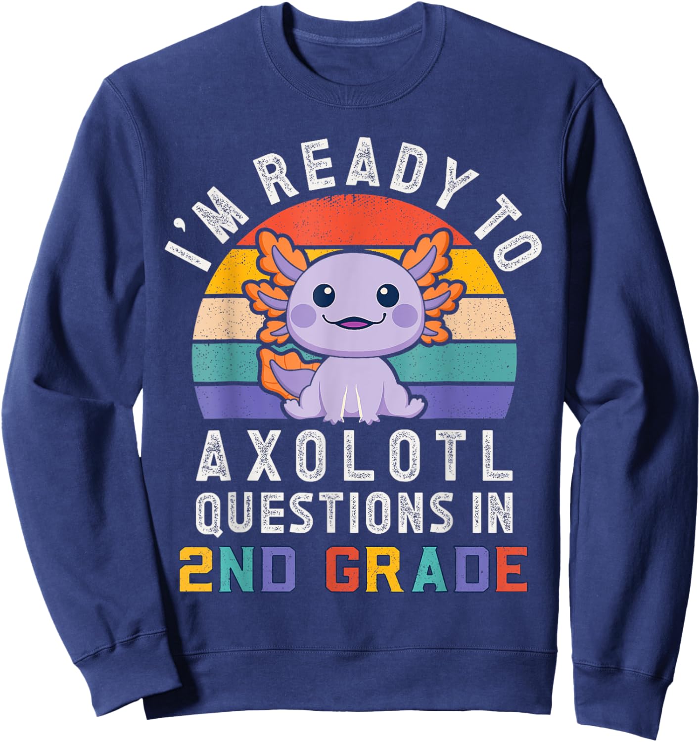 I'm Ready to Axolotl Questions in 2nd Grade Back to School Sweatshirt - Sweatshirt | Navy