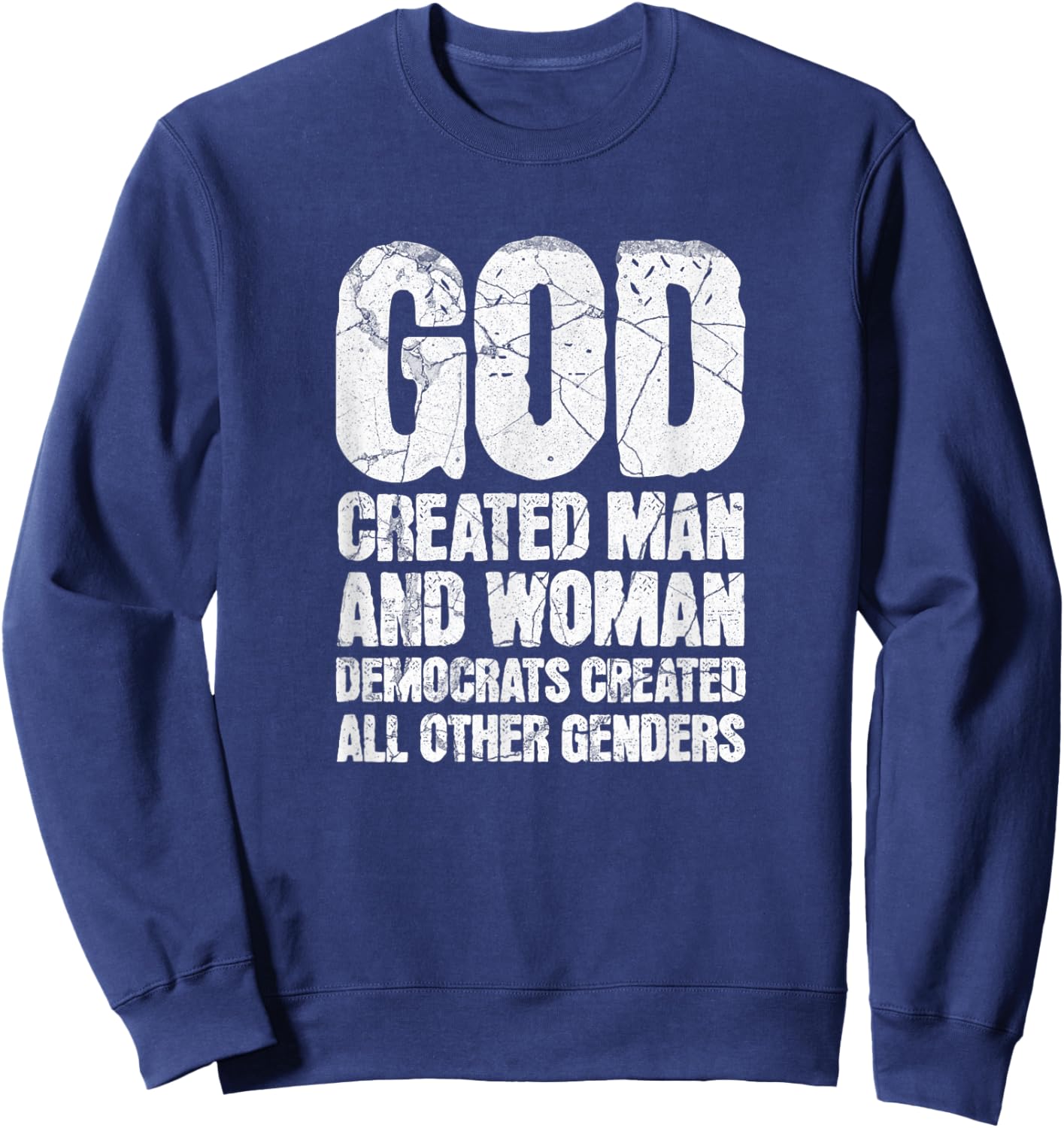 God Created Man and Woman Democrats Created Genders Humor Sweatshirt - Sweatshirt | Navy