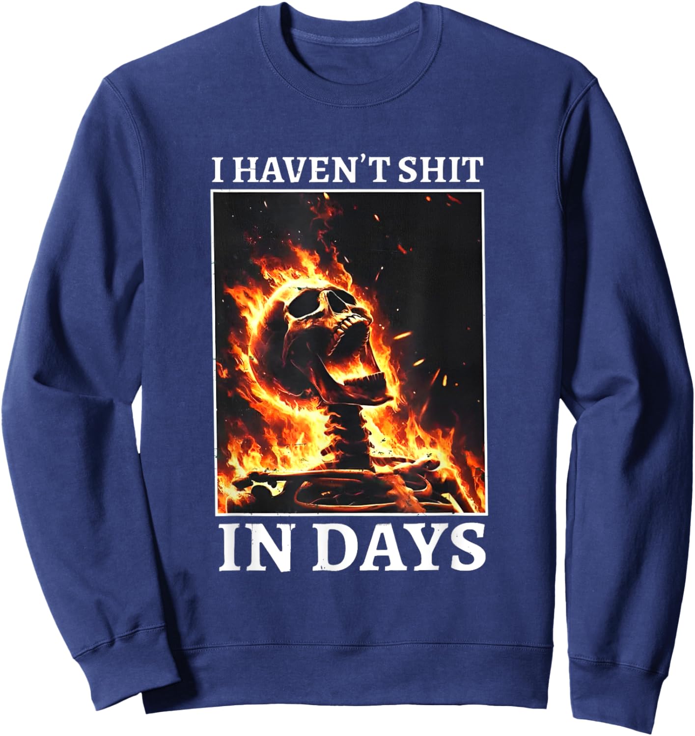 I Haven't Shit in Days Funny Skeleton Sweatshirt - Sweatshirt | Navy