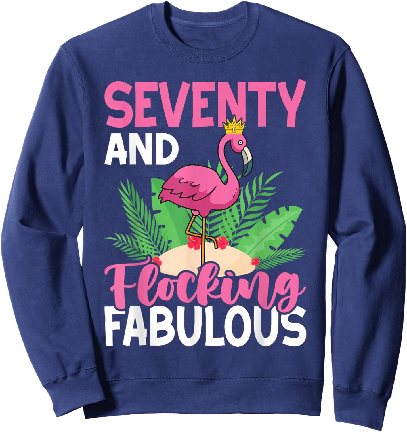 70th Birthday Women Flamingo Seventy Flocking Fabulous Sweatshirt - Sweatshirt | Navy