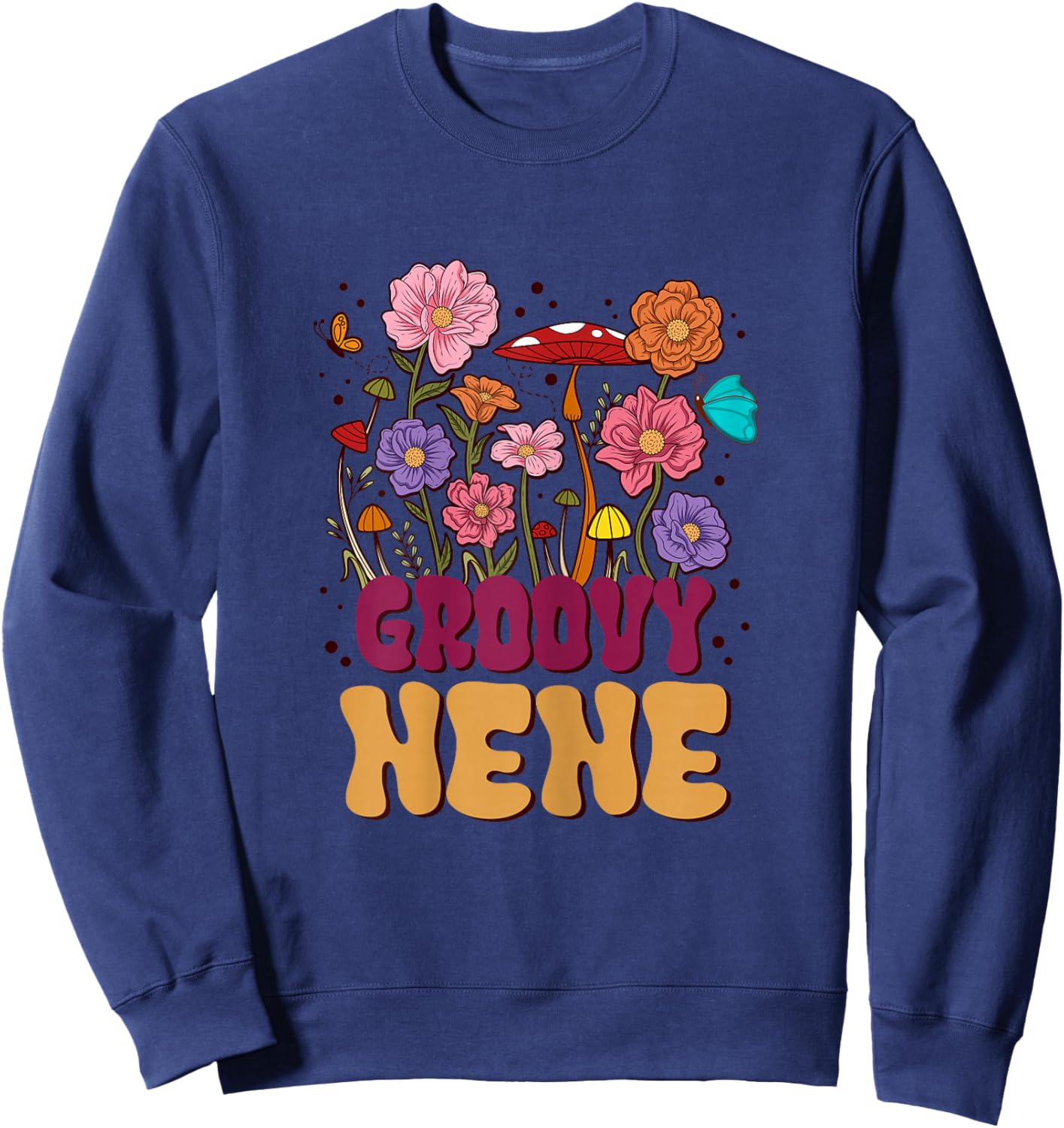 Retro Groovy Nene Mother's Day Hippie Flowers Mom Grandma Sweatshirt - Sweatshirt | Navy