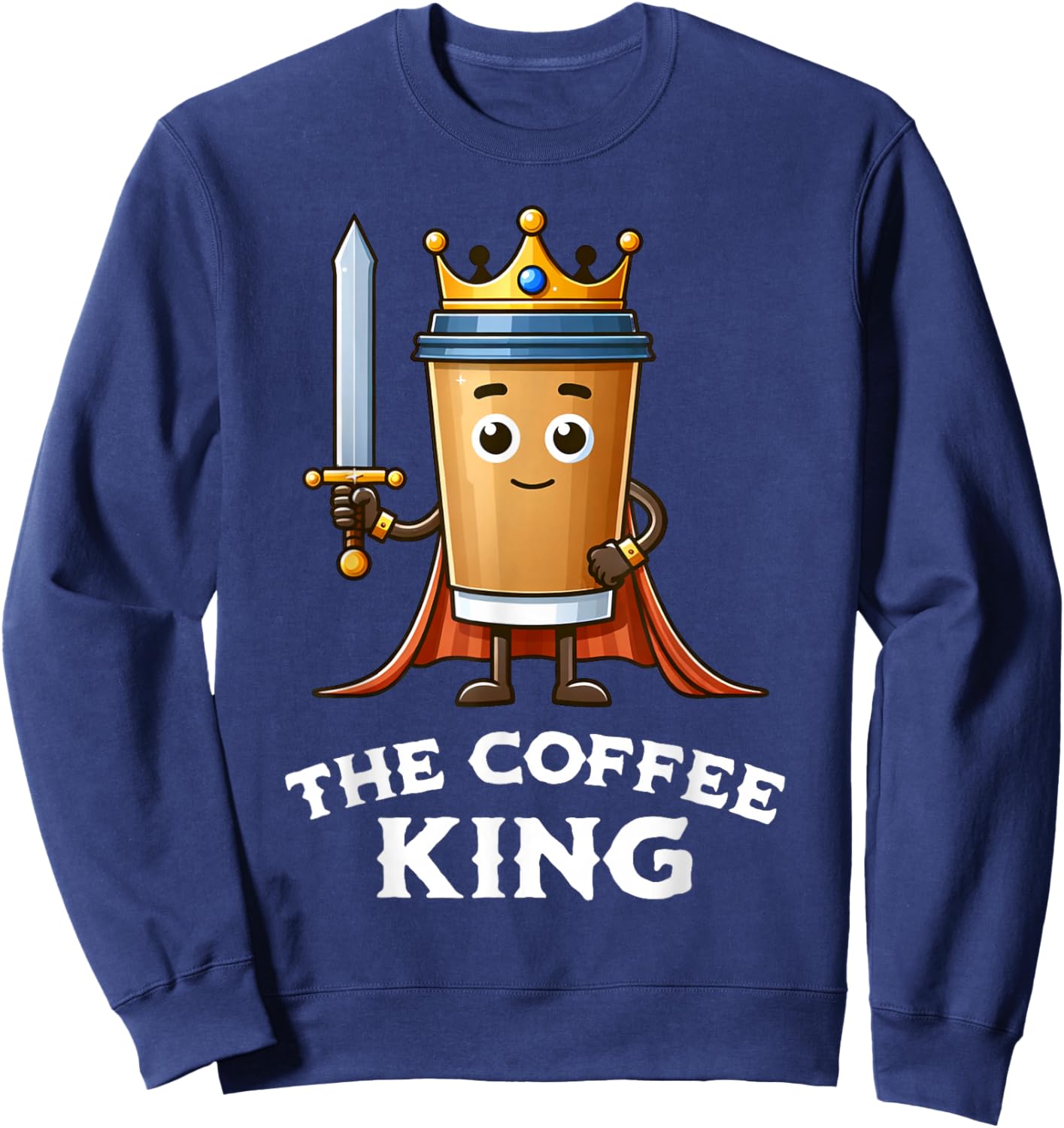 The Coffee King Funny Coffee Breakfast Lover Cafe Barista Sweatshirt - Sweatshirt | Navy