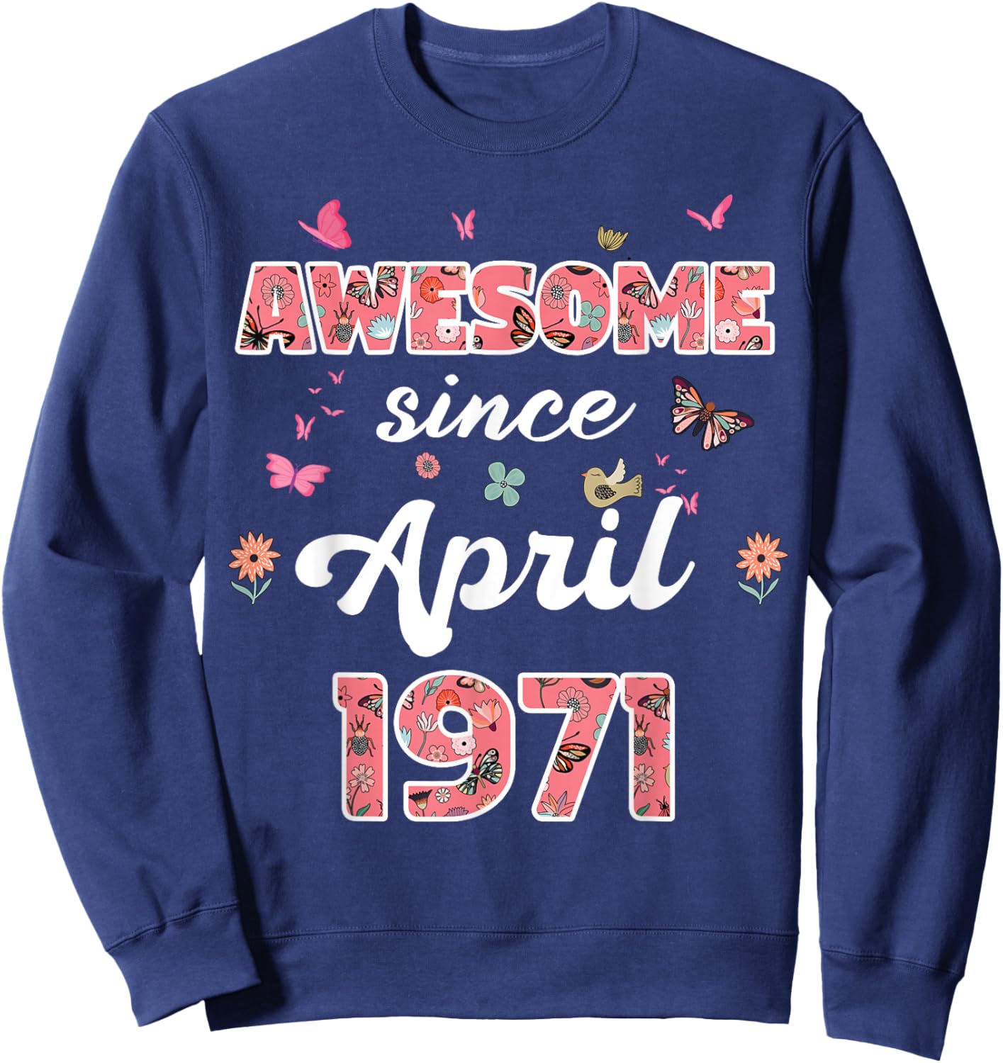Génial Depuis Avril 1971 Fleurs 1971 Avril Anniversaire Sweatshirt - Sweatshirt | Navy