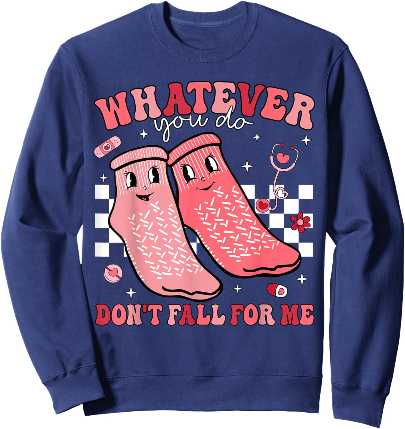 Valentine Whatever You Do Don't Fall For Me RN PCT CNA Nurse Sweatshirt - Sweatshirt | Navy