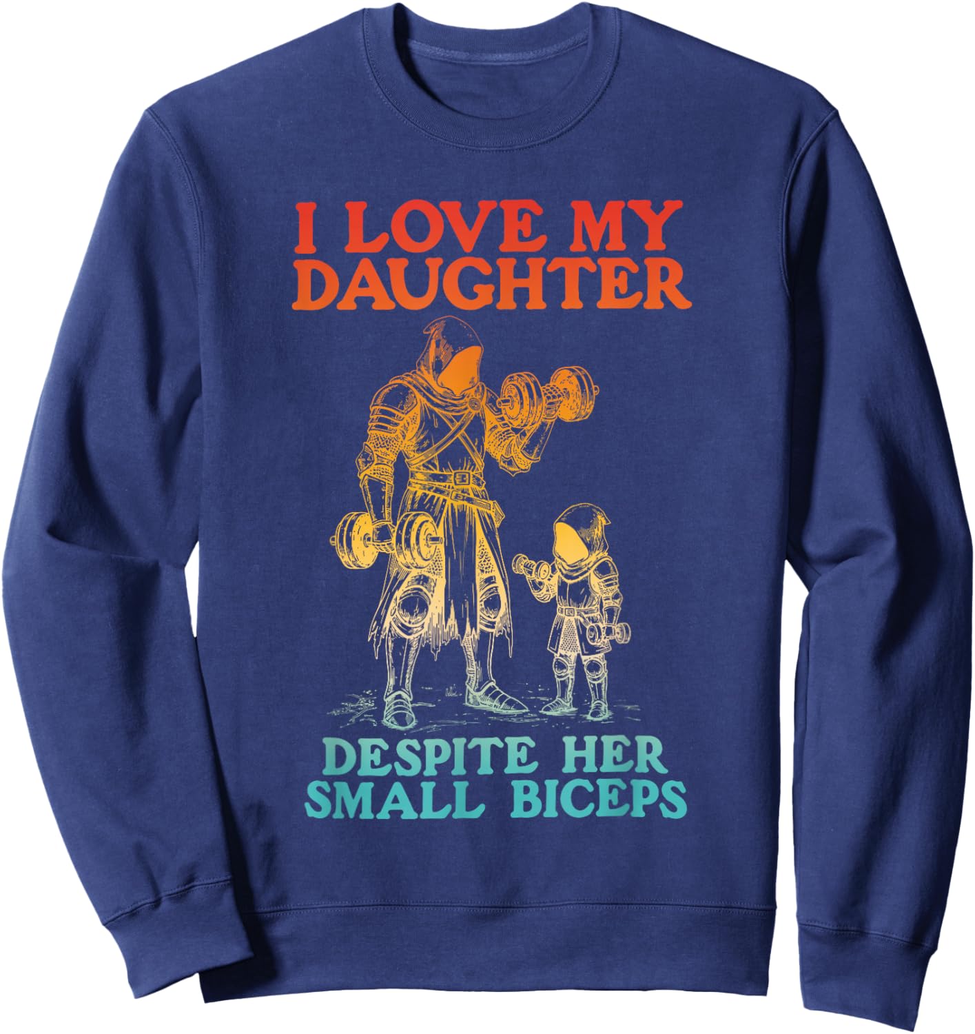 I Love My Daughter Despite Her Small Biceps Funny Family Sweatshirt - Sweatshirt | Navy