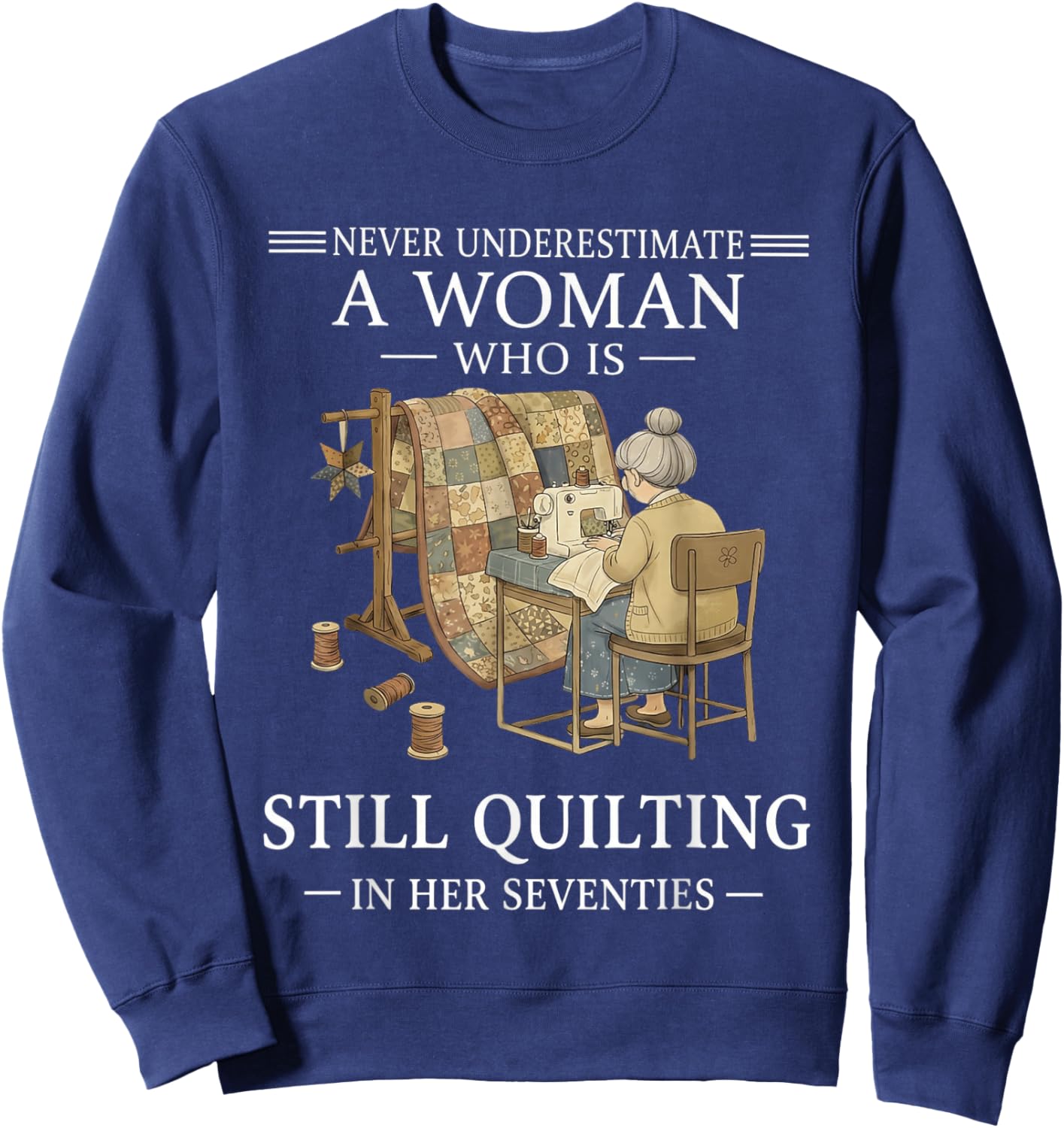 Never Undrestimate A Woman Who Still Quilting in Seventies Sweatshirt - Sweatshirt | Navy