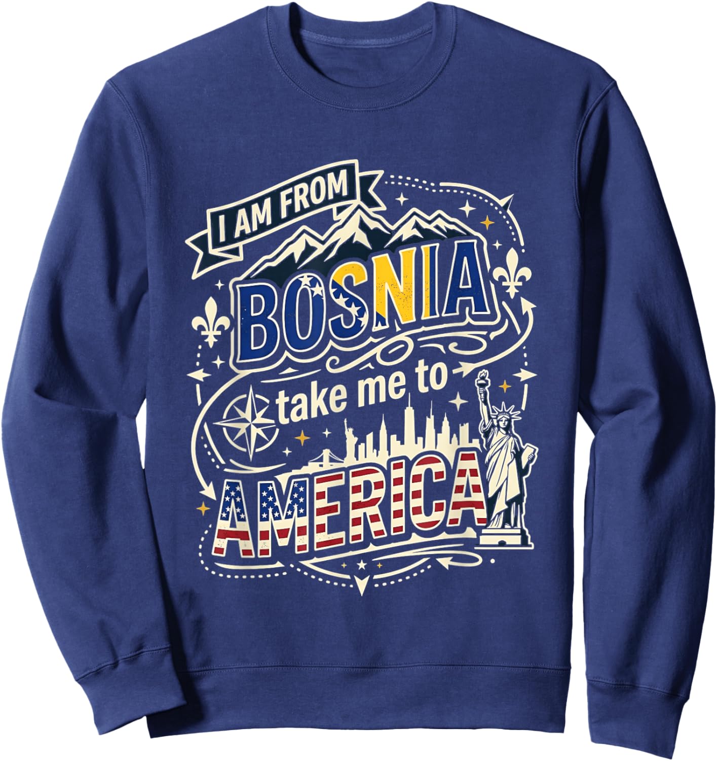 I Am from Bosnia Take Me to America Bosnian Pride Sweatshirt - Sweatshirt | Navy