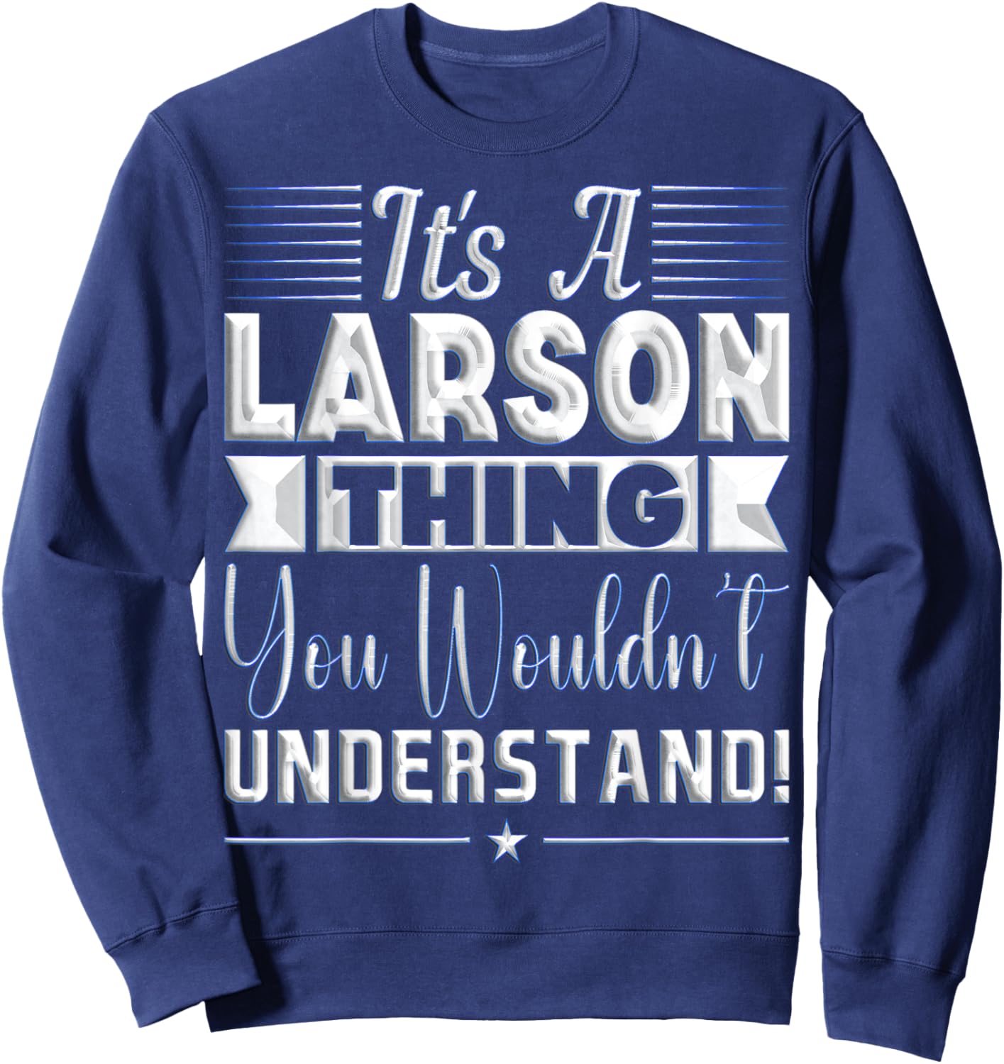 It's A Larson Thing You Wouldn't Understand Name Sweatshirt - Sweatshirt | Navy