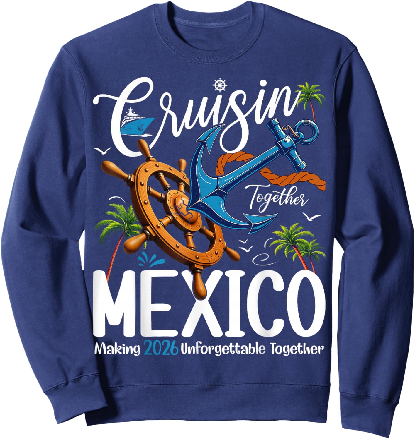 Cruisin' Together in Mexico Cruise 2026 Vacation Squad Sweatshirt - Sweatshirt | Navy