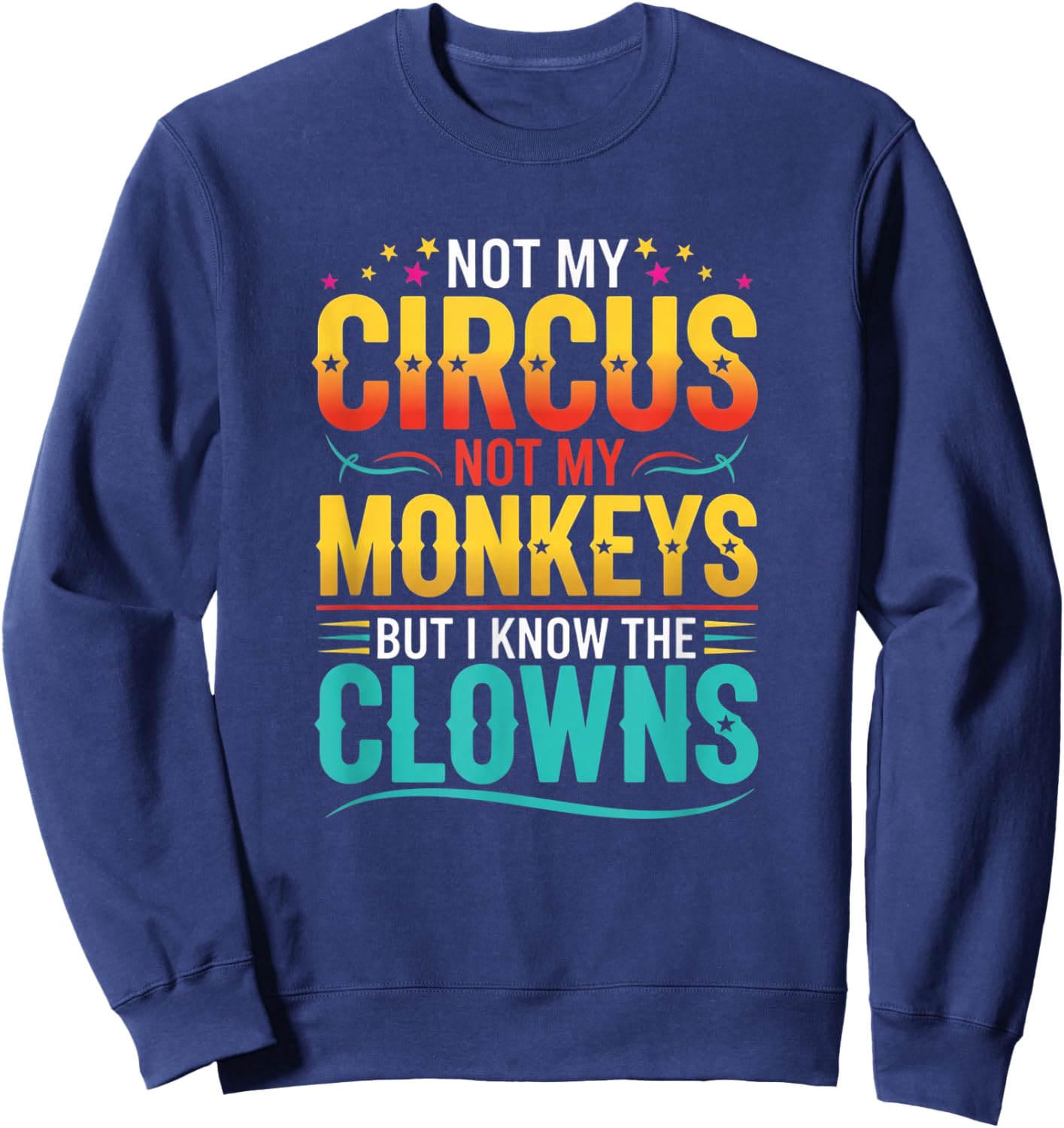 Not My Circus Not My Monkeys Funny Jungle Animals Saying Sweatshirt - Sweatshirt | Navy