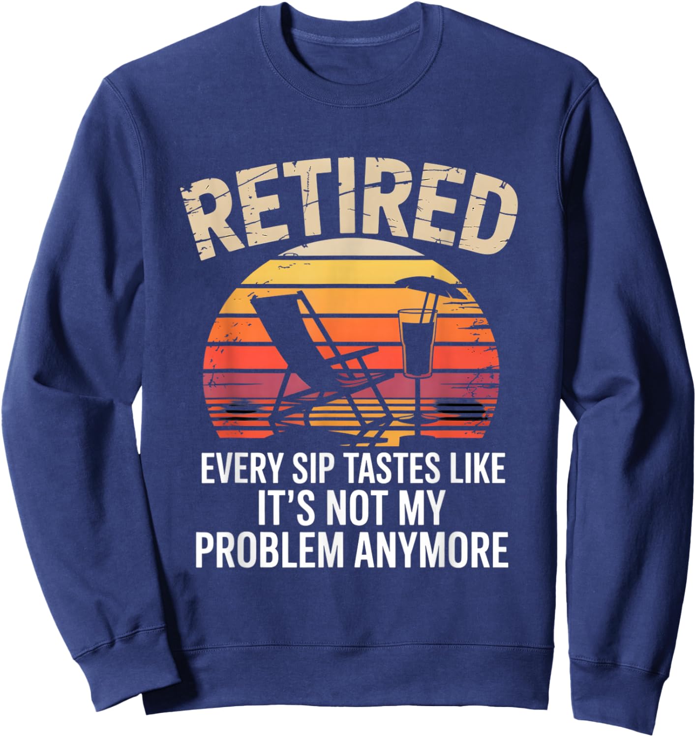 Every Sip Tastes Like It’s Not My Problem Anymore Retired Sweatshirt - Sweatshirt | Navy