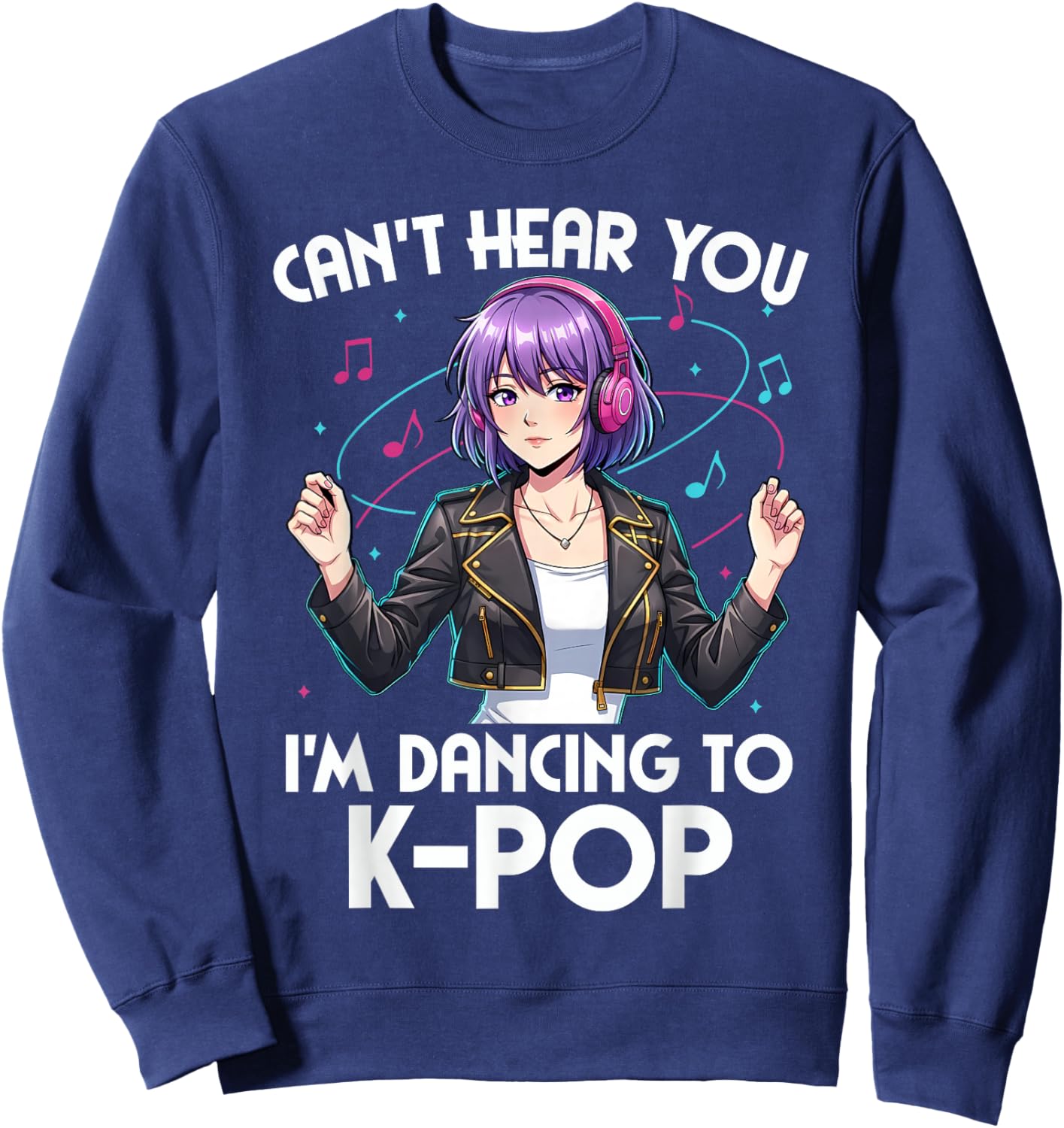 Can’t Hear You I’m Dancing to K-Pop Anime Design Sweatshirt - Sweatshirt | Navy