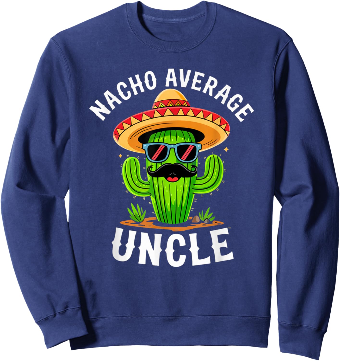 Nacho Average Uncle Funny Joke Family Humor Sombrero Mexican Sweatshirt - Sweatshirt | Navy