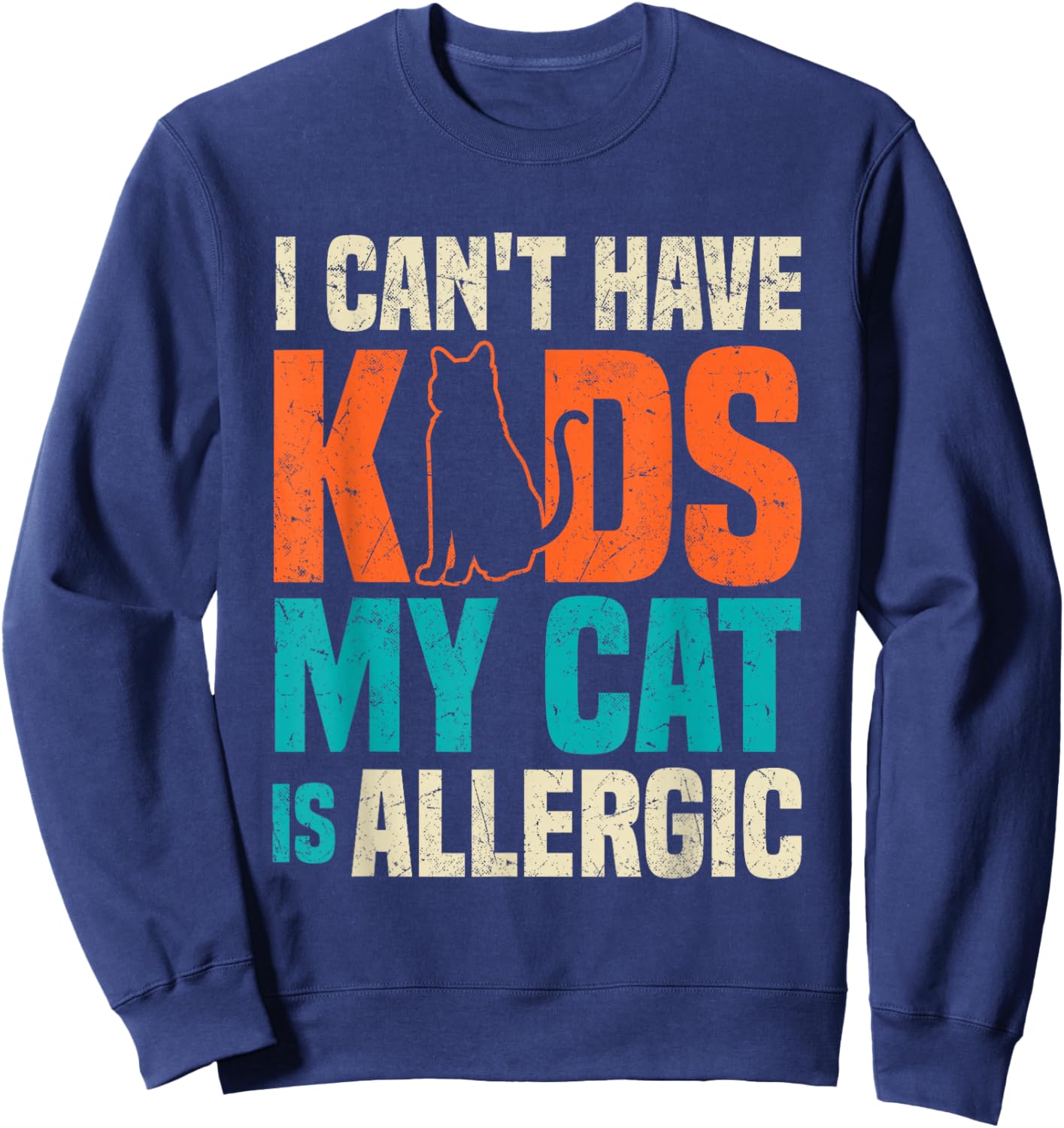 I Can't Have Kids My Cat Is Allergic Funny Cat Lover Black Sweatshirt - Sweatshirt | Navy