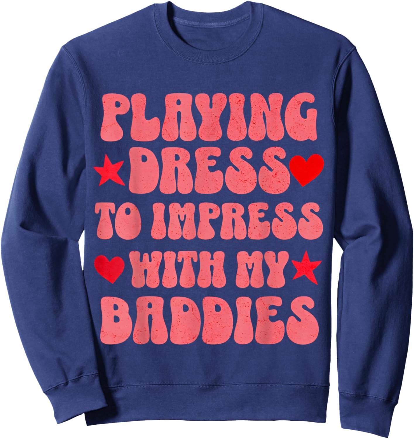 Playing Dress to Impress with My Baddies Fun for Friends Sweatshirt - Sweatshirt | Navy