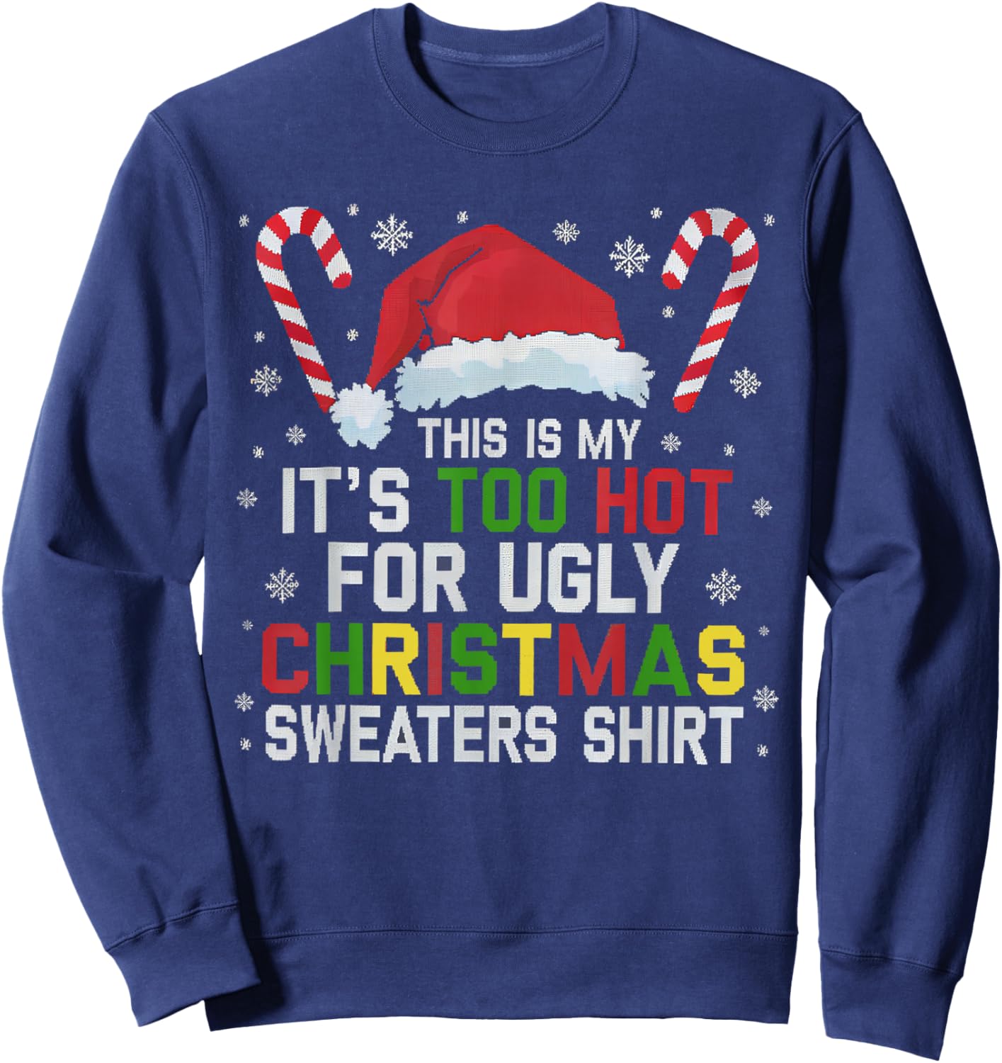 This Is My Its Too Hot For Ugly Christmas Sweaters men women Sweatshirt - Sweatshirt | Navy
