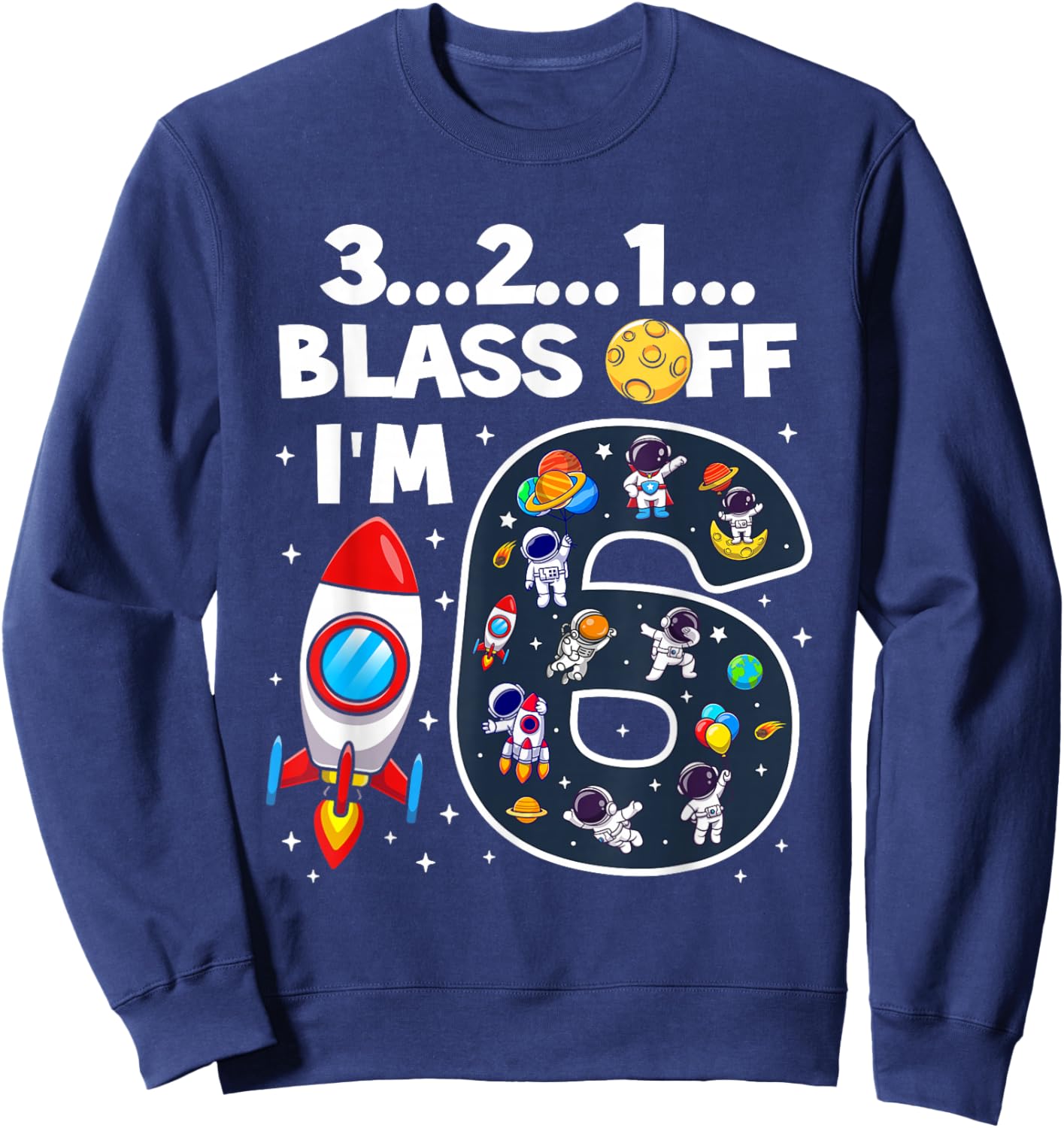 Blast Off I'm 6 Years Old 6th Birthday Spaceship Astronaut Sweatshirt - Sweatshirt | Navy
