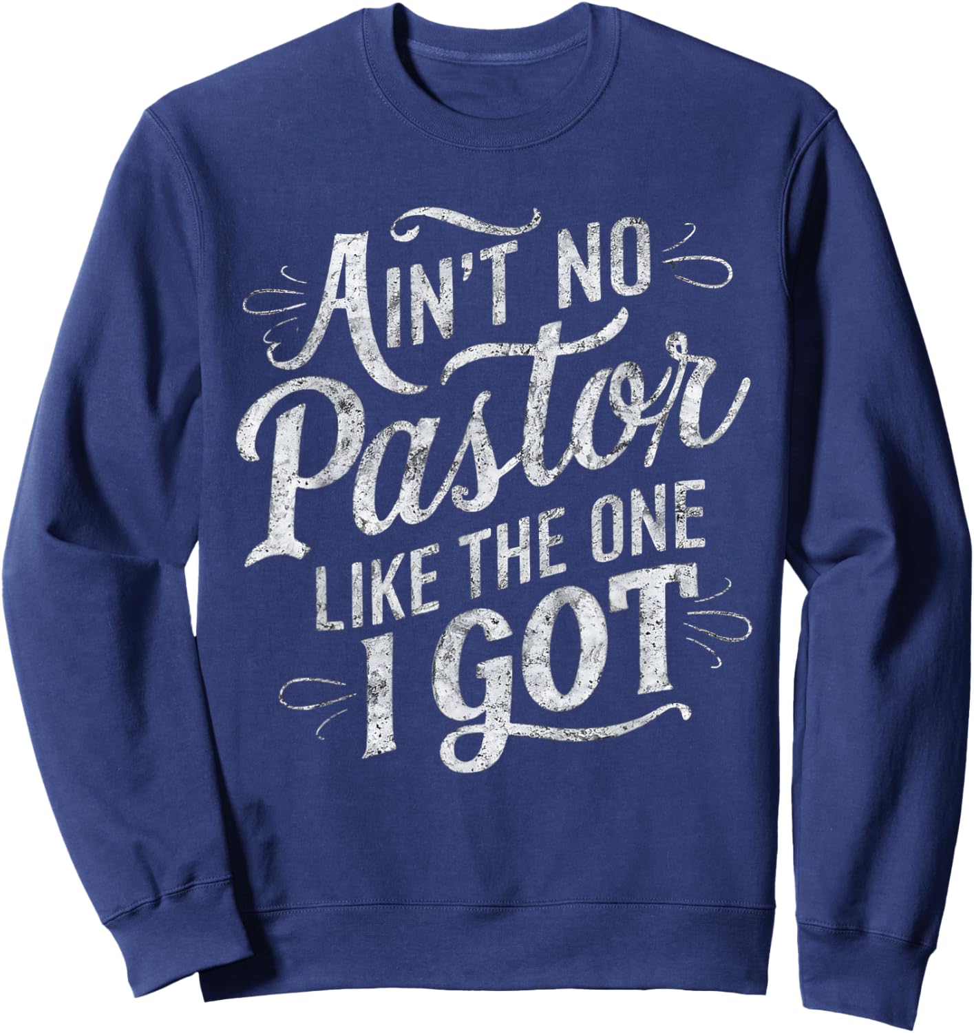 Ain't No Pastor Like The One I Got Sweatshirt - Sweatshirt | Navy