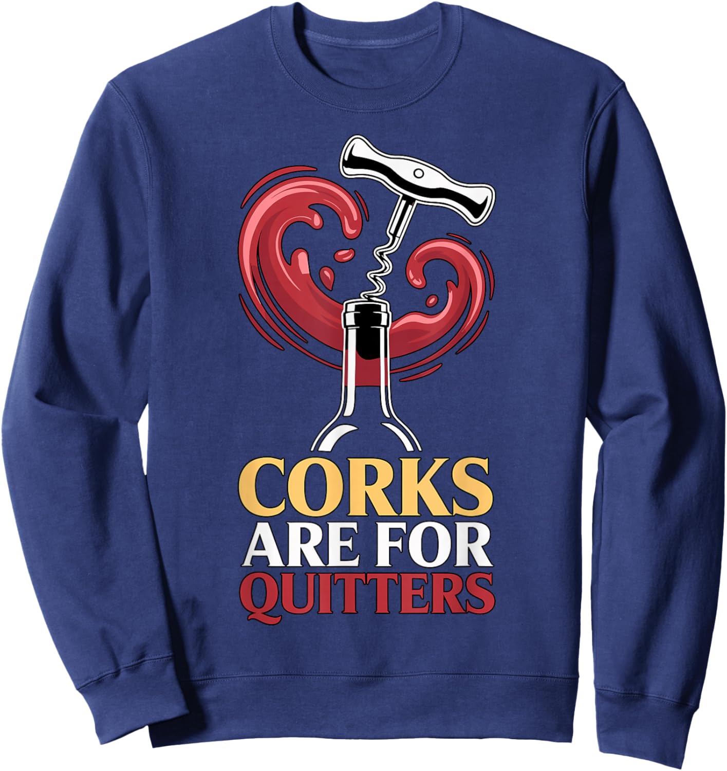 Corks are for Quitters Funny Wine Quote Sweatshirt - Sweatshirt | Navy