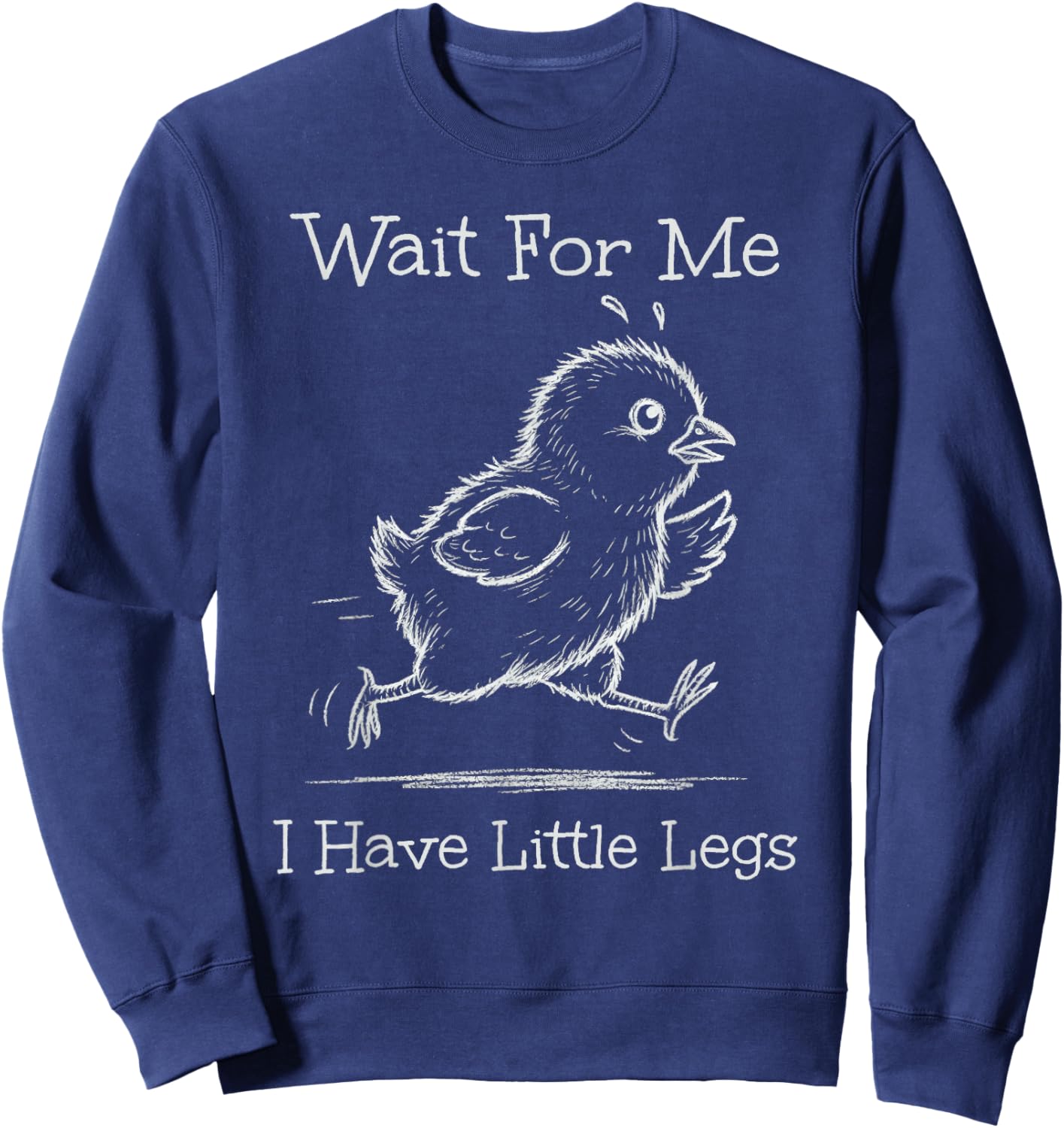 Warte auf Mich, ich Habe kleine Beine, lustiges Meme-Hühnchen mit kurzen Beinen Sweatshirt - Sweatshirt | Navy