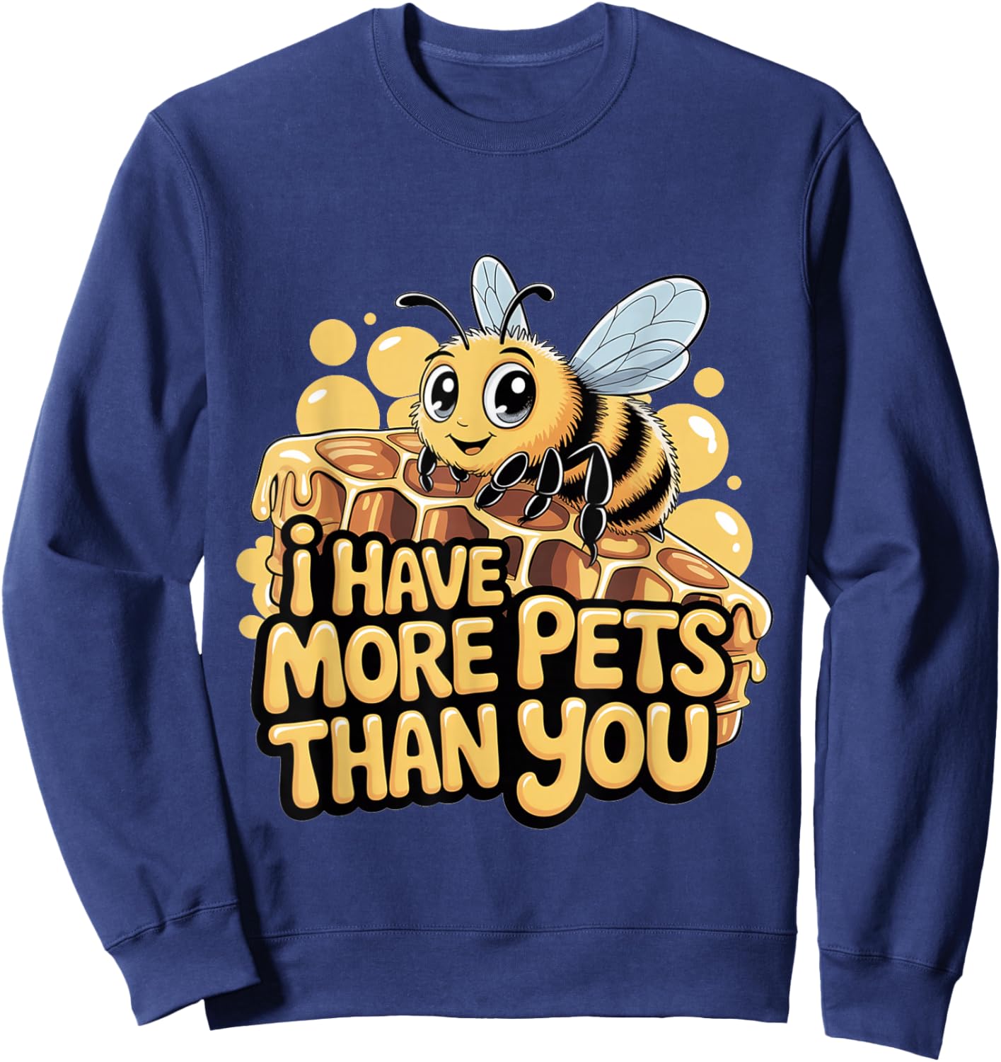 I Have More Pets Than You Beekeeper Honey Jokes Sweatshirt - Sweatshirt | Navy