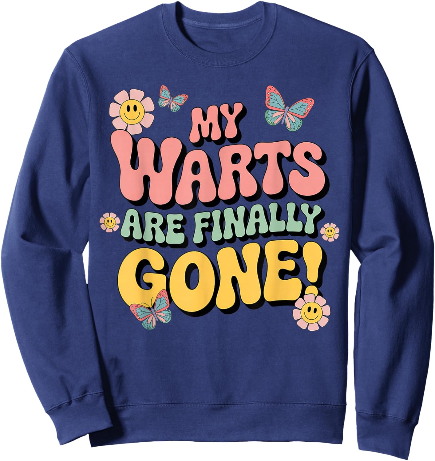 Warts are Finally Gone Funny Inappropriate Adult Humor Warts Sweatshirt - Sweatshirt | Navy