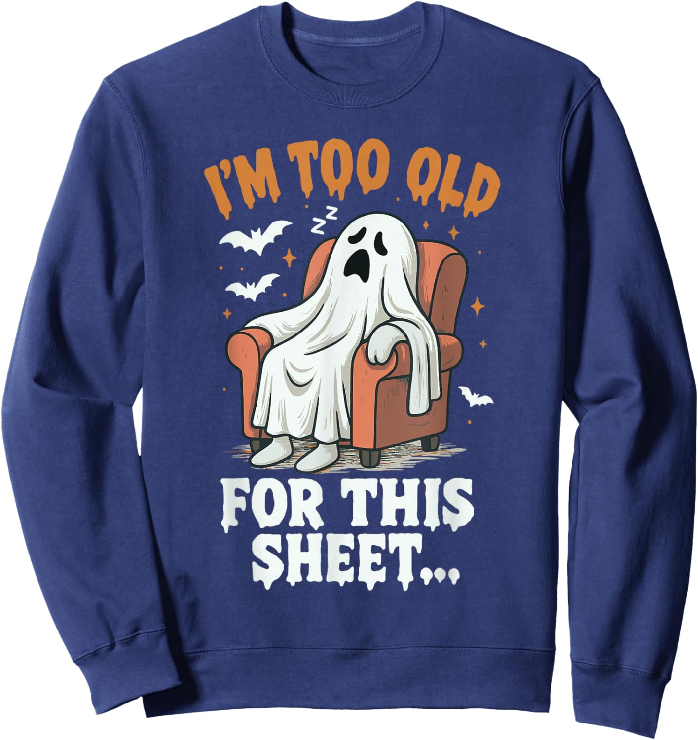Halloween Im Too Old for This Sheet Ghost Costume Men Women Sweatshirt - Sweatshirt | Navy