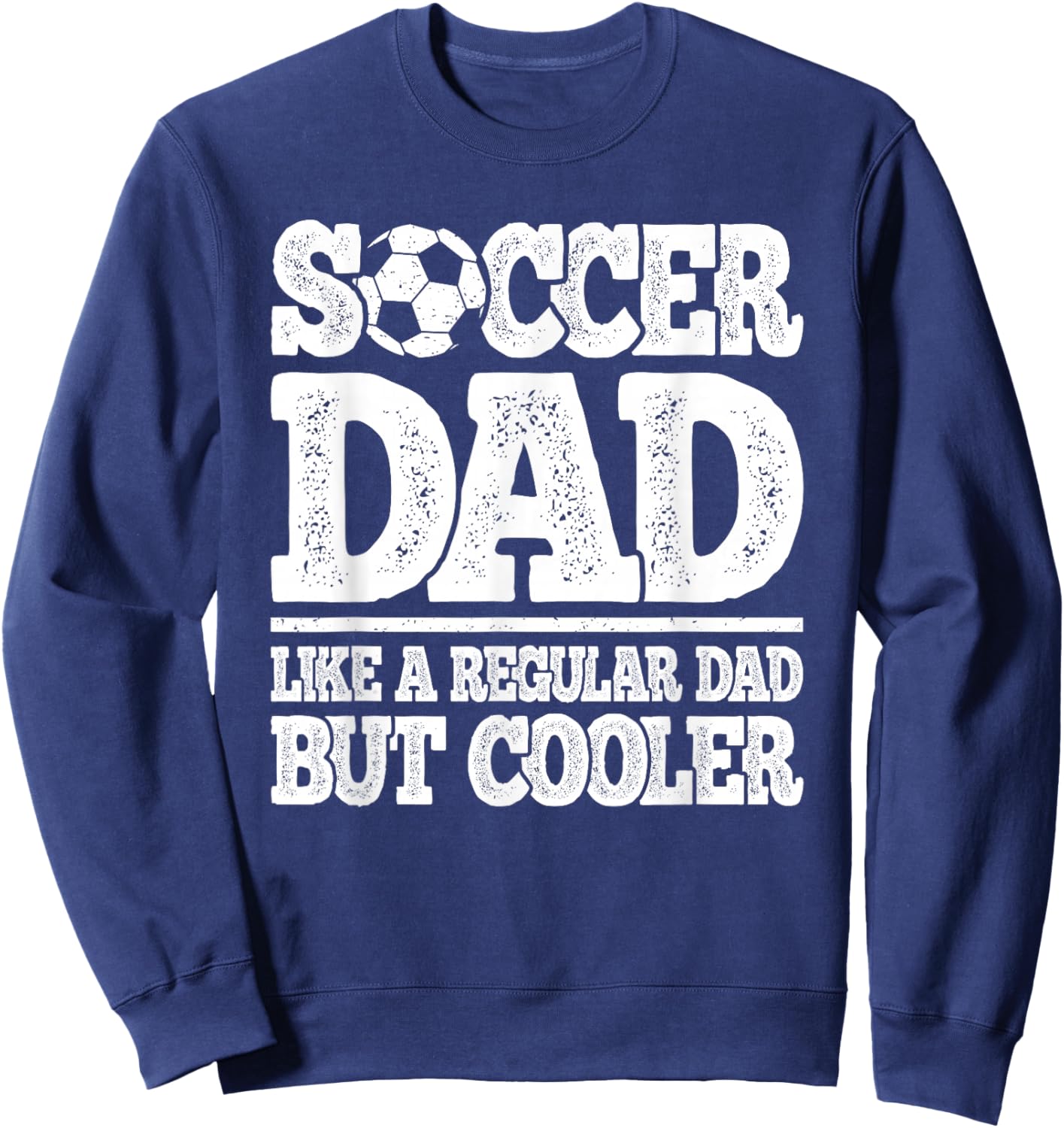 Soccer Dad Like A Regular Dad But Cooler Funny Men Soccer Sweatshirt - Sweatshirt | Navy